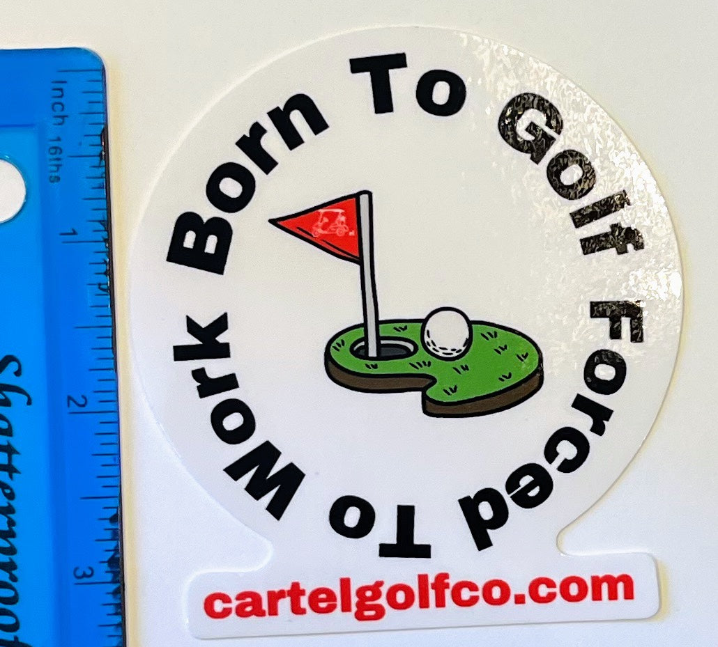 "Born to Golf Forced to Work" Sticker