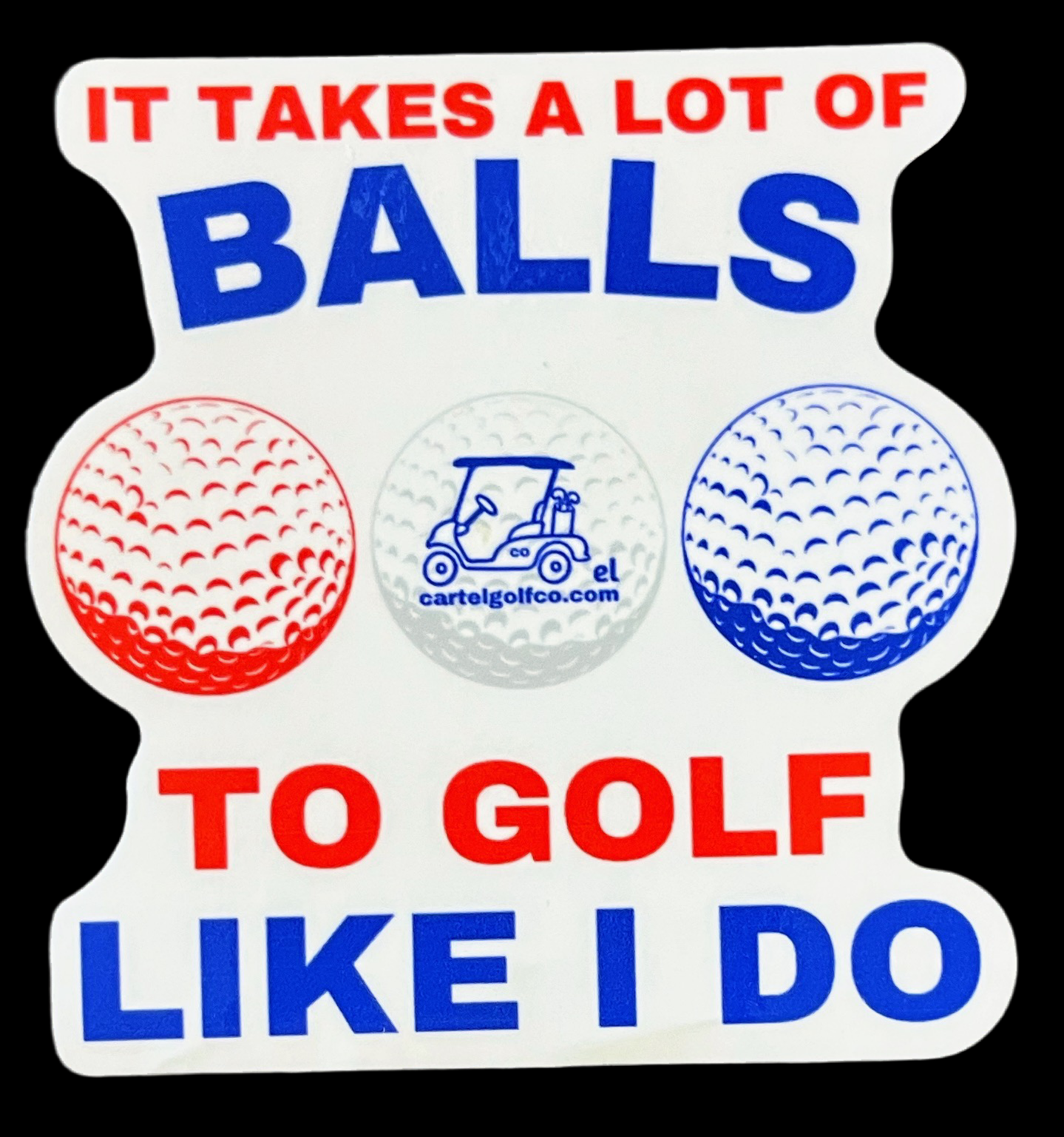 "It Takes Balls to Golf Like I Do" Sticker