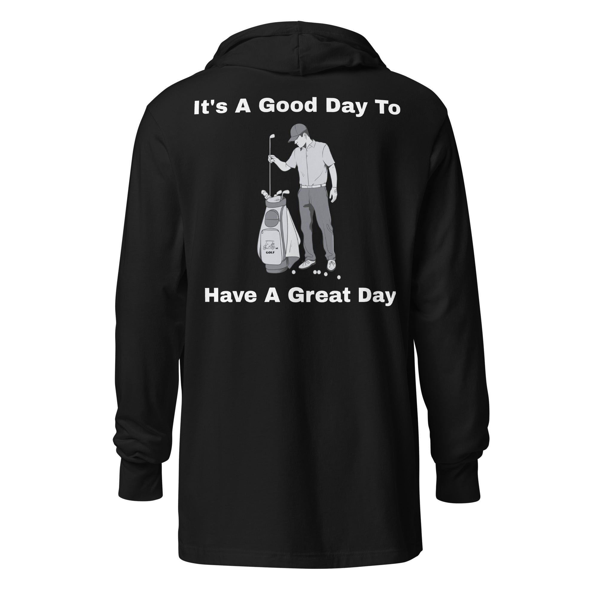 Hooded long-sleeve tee "Its a good day to have a great day"