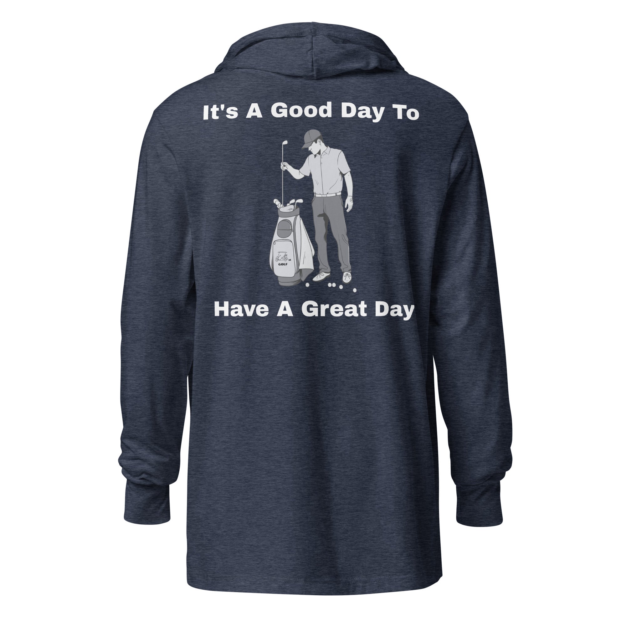 Hooded long-sleeve tee "Its a good day to have a great day"