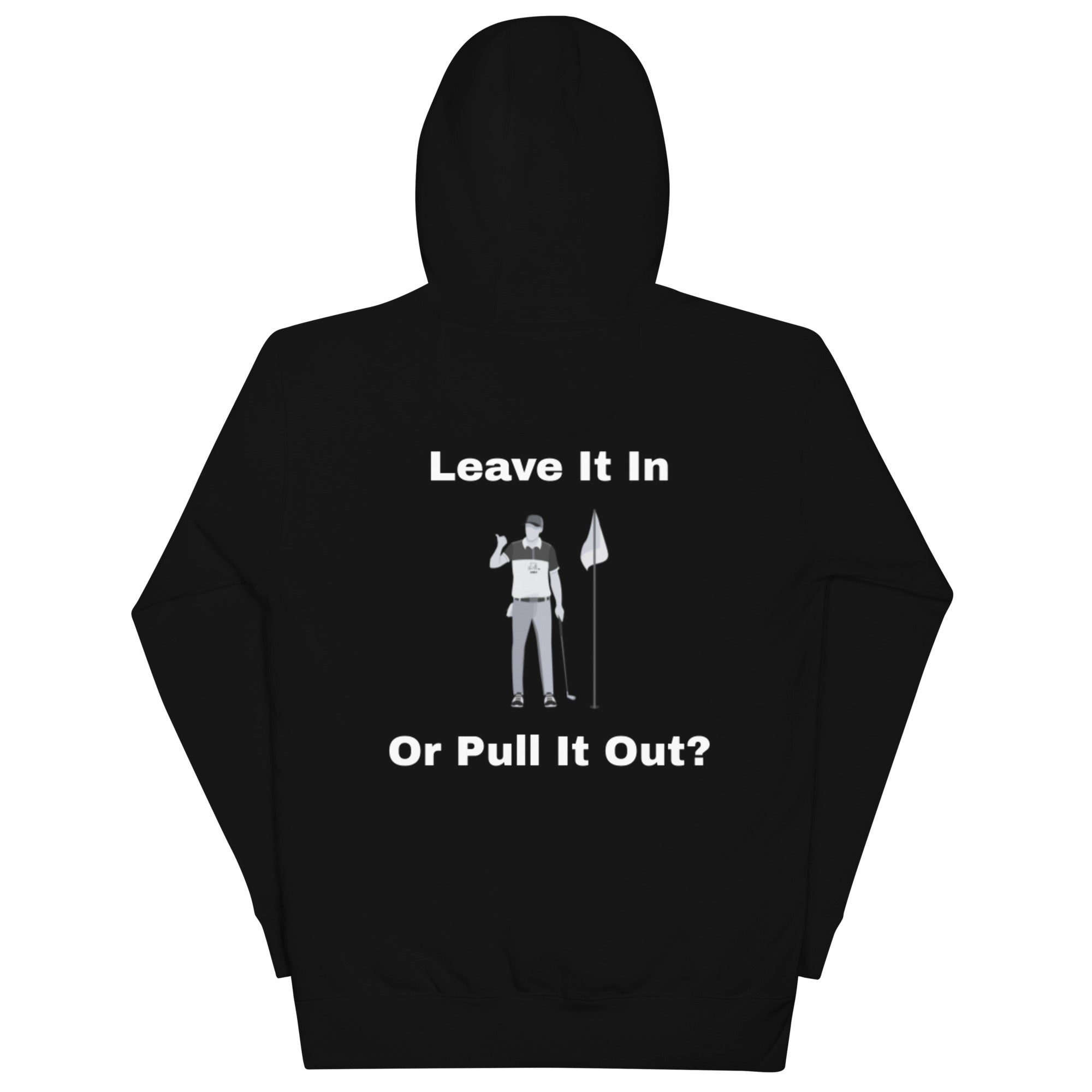 Unisex Hoodie "Leave it in or pull it out?