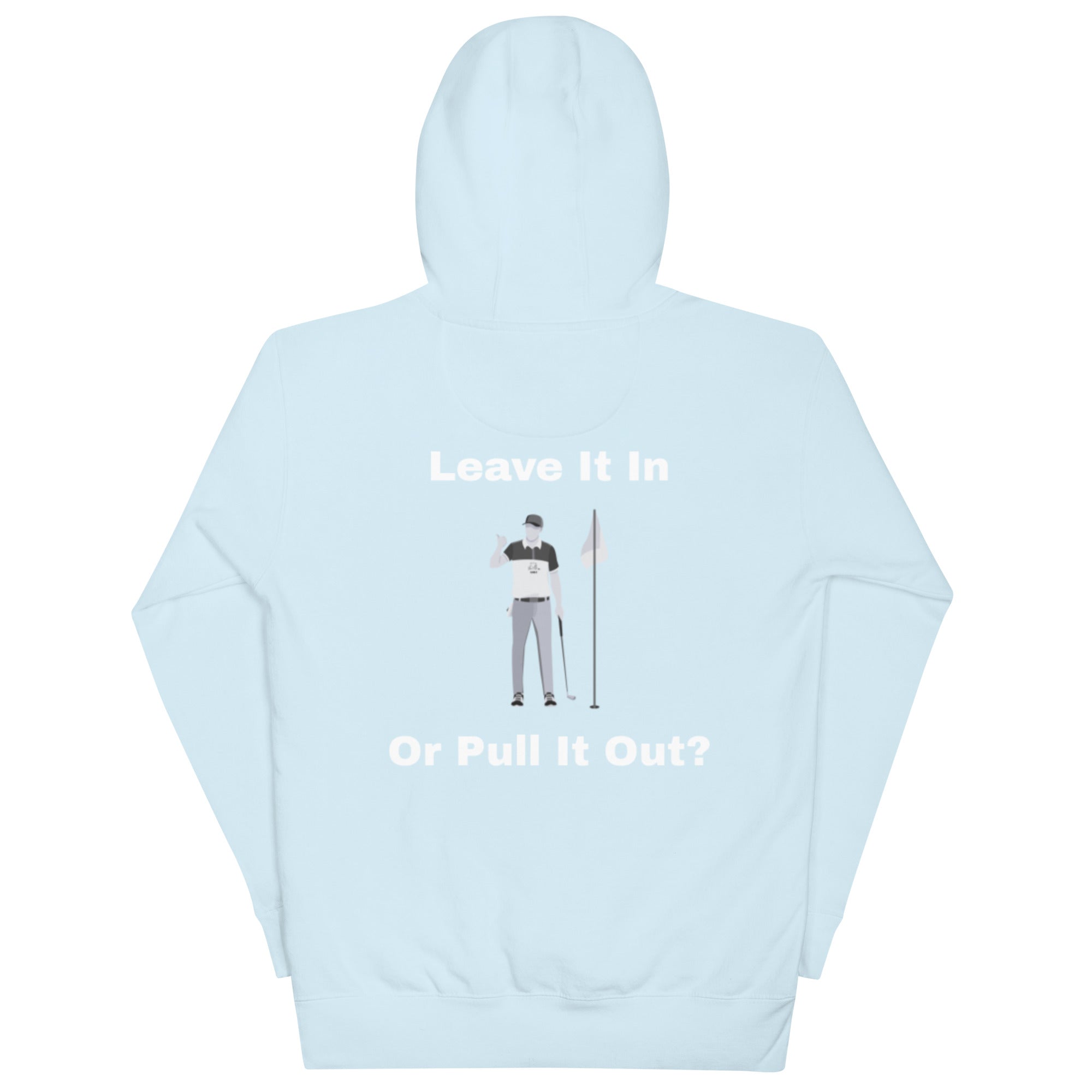 Unisex Hoodie "Leave it in or pull it out?