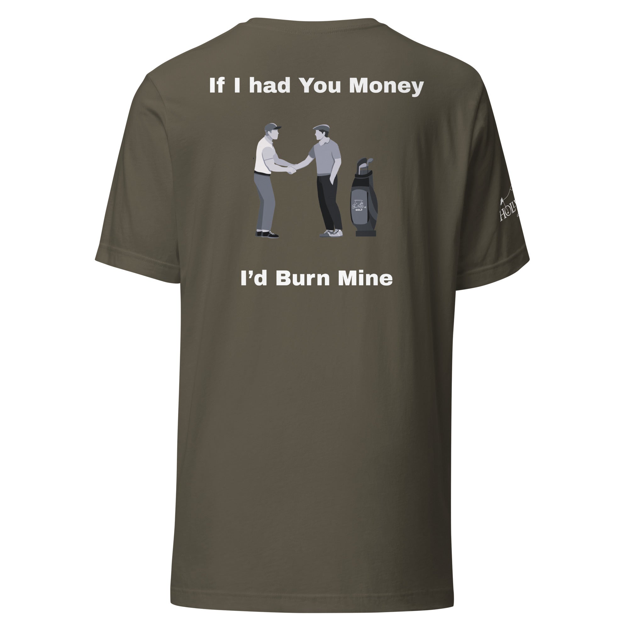 Unisex t-shirt “If I had your money I’d burn mine on the back”