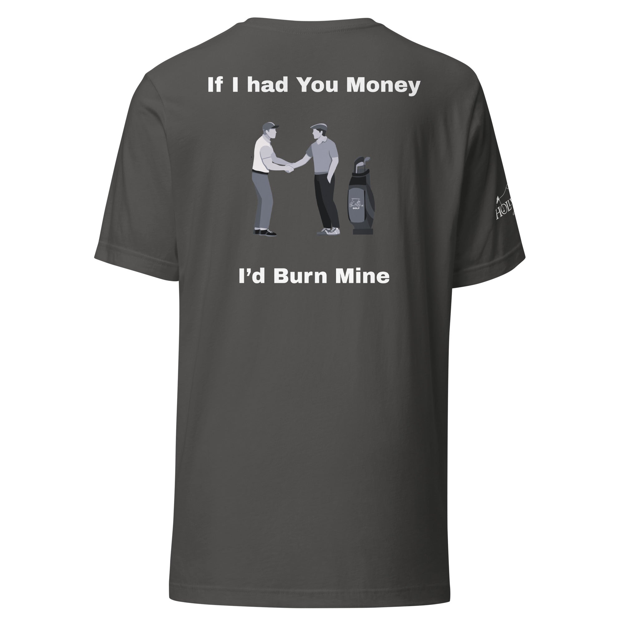 Unisex t-shirt “If I had your money I’d burn mine on the back”