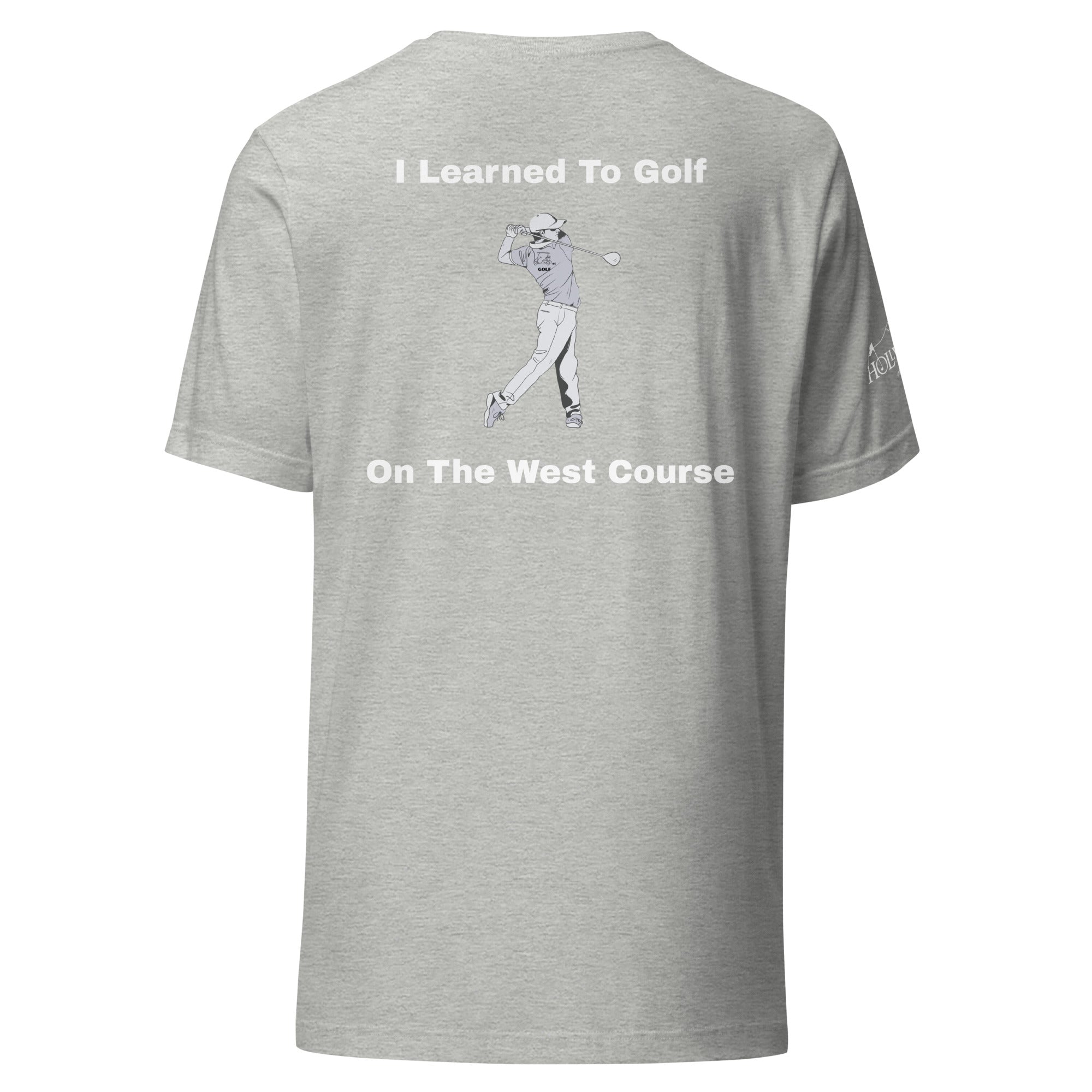 Unisex t-shirt "I learned to golf on the west course on the Back"