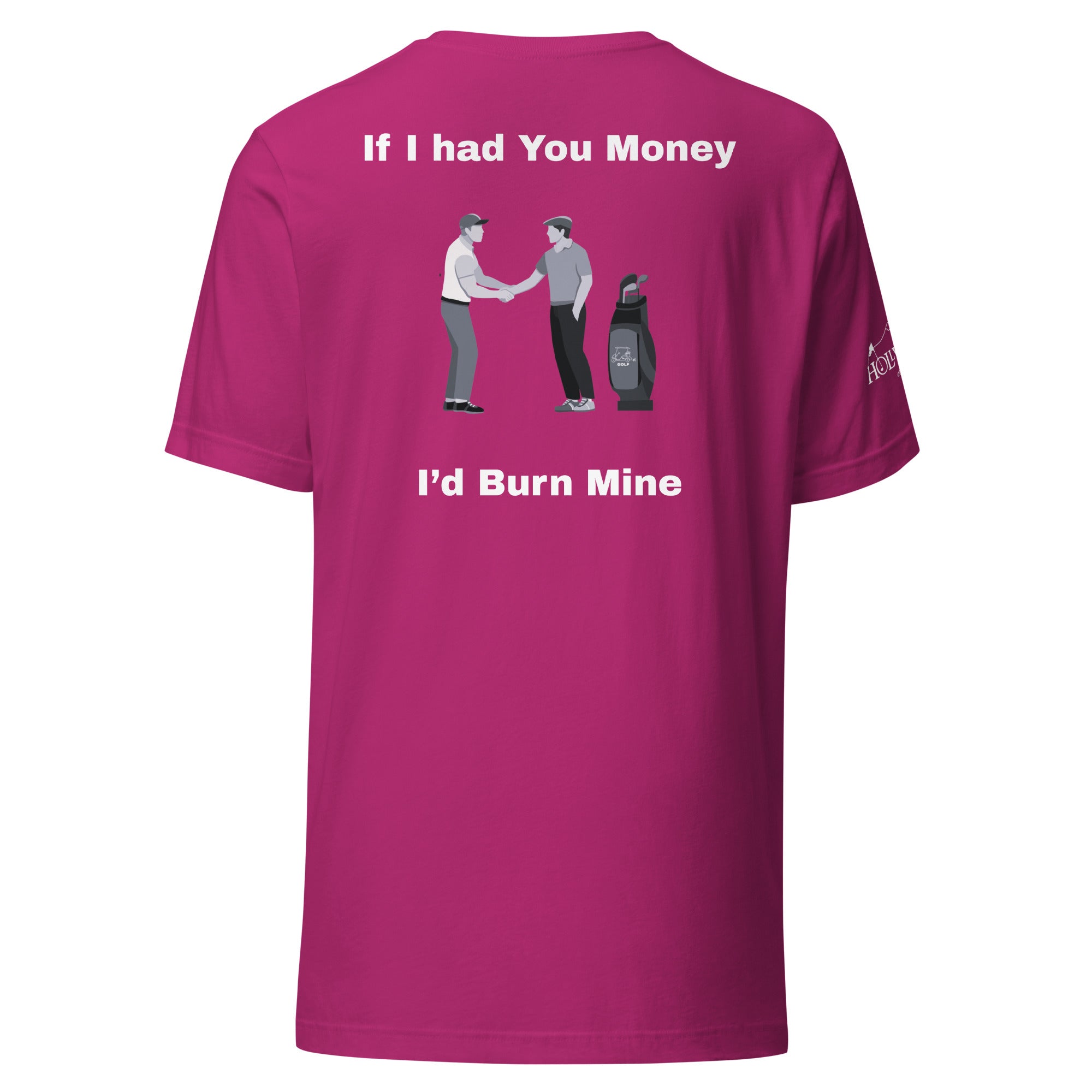 Unisex t-shirt “If I had your money I’d burn mine on the back”