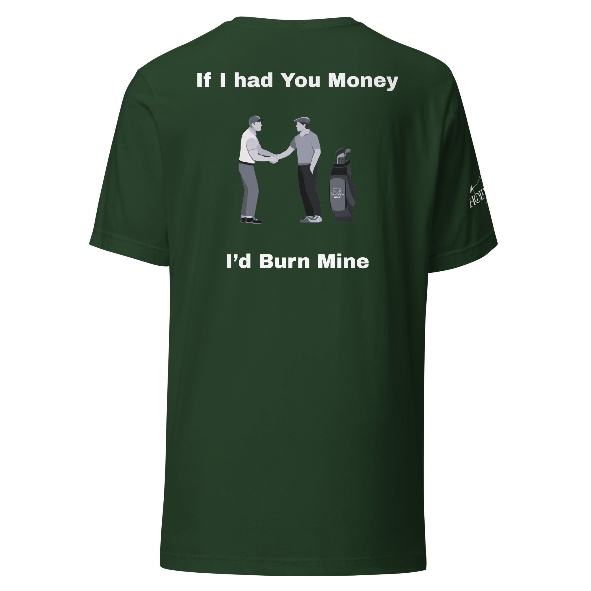 Unisex t-shirt “If I had your money I’d burn mine on the back”