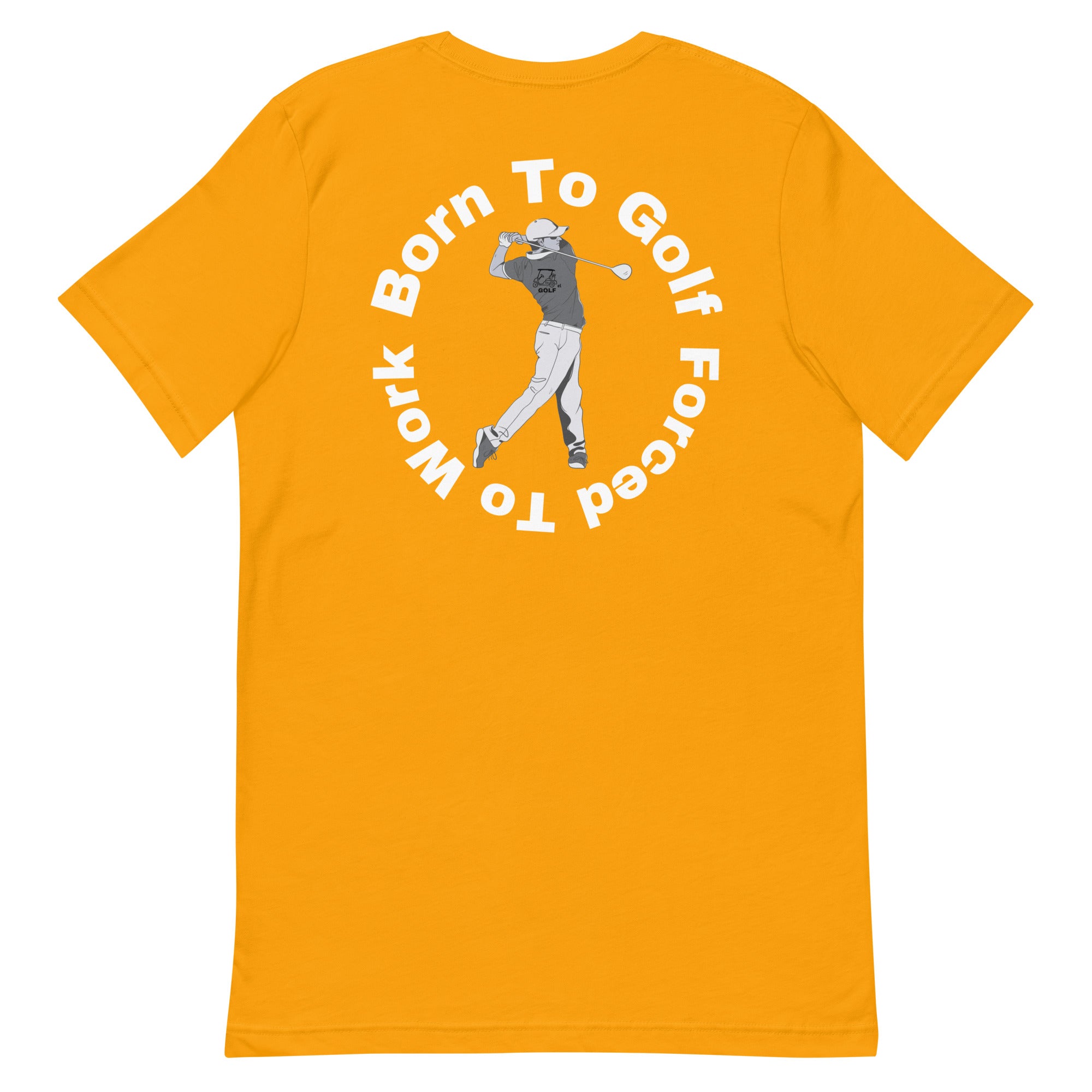 Unisex t-shirt "Born to golf, Forced to work"