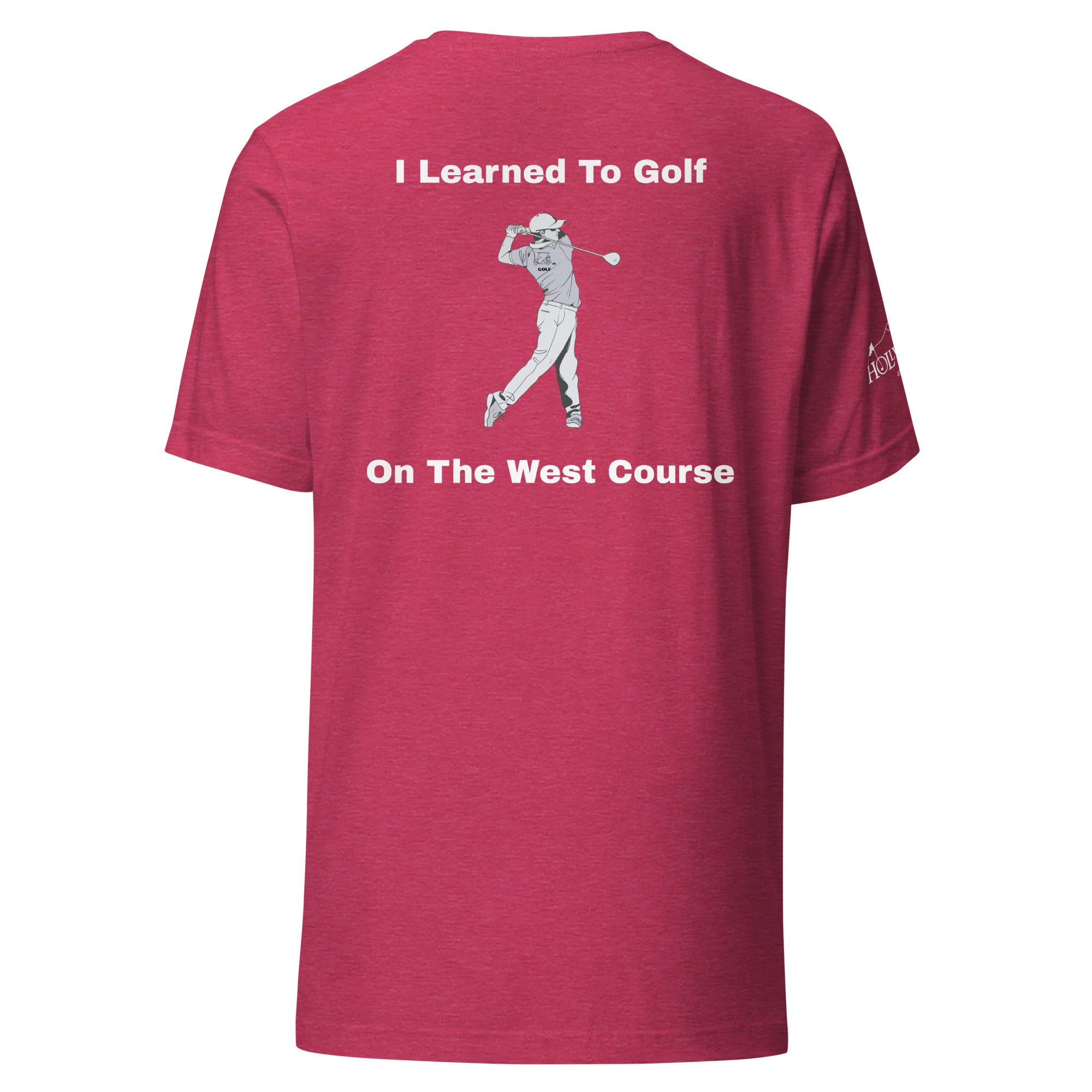 Unisex t-shirt "I learned to golf on the west course on the Back"