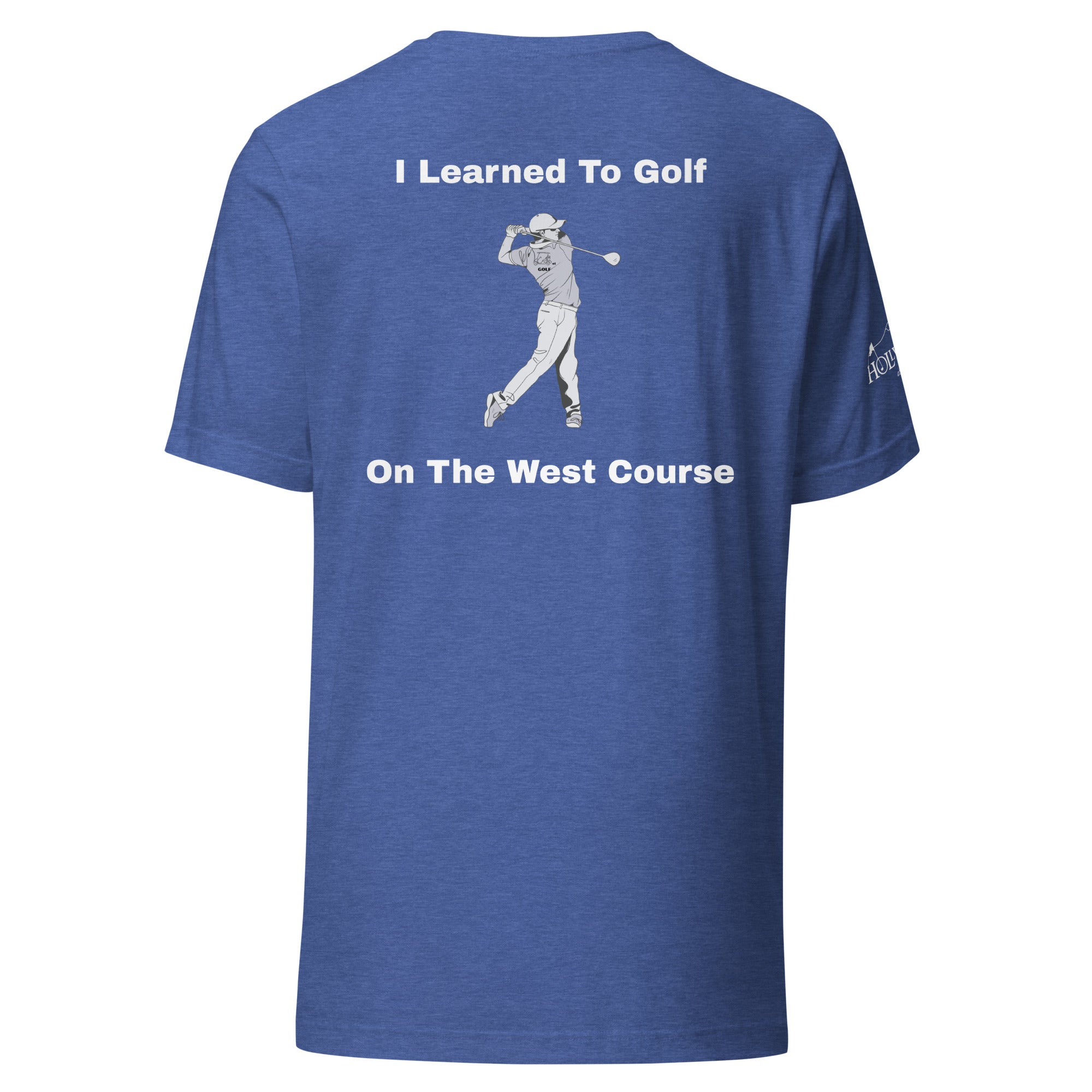 Unisex t-shirt "I learned to golf on the west course on the Back"