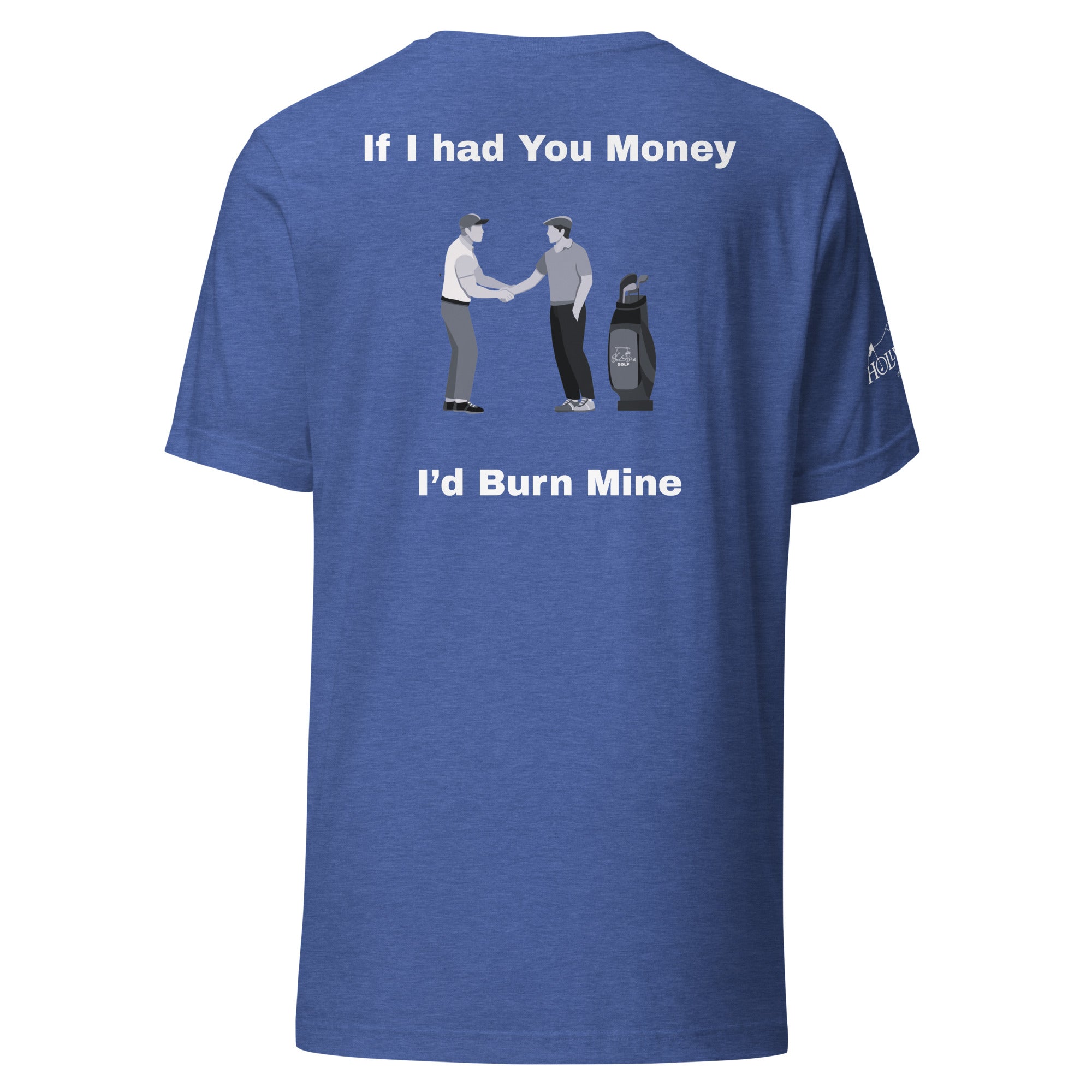 Unisex t-shirt “If I had your money I’d burn mine on the back”
