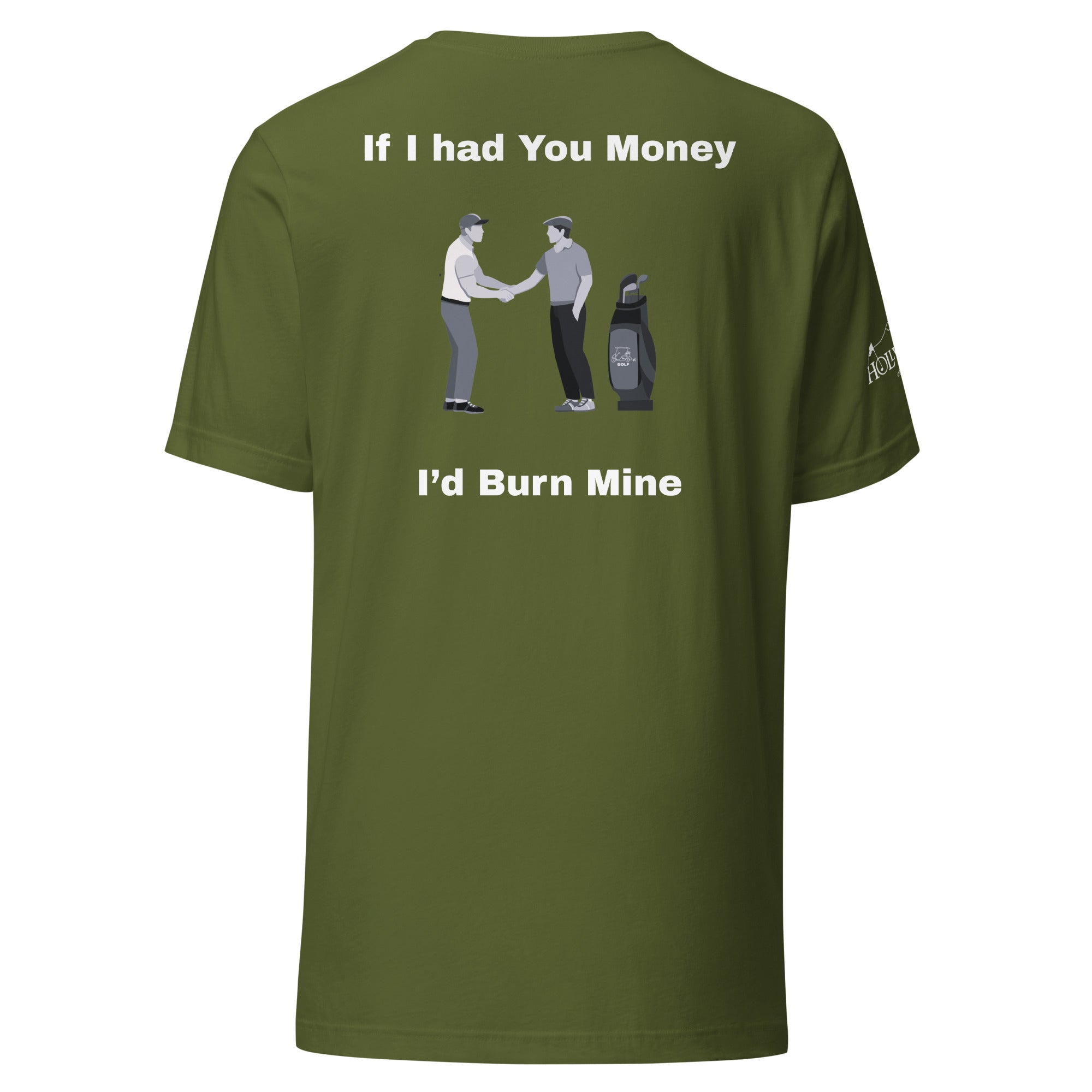 Unisex t-shirt “If I had your money I’d burn mine on the back”