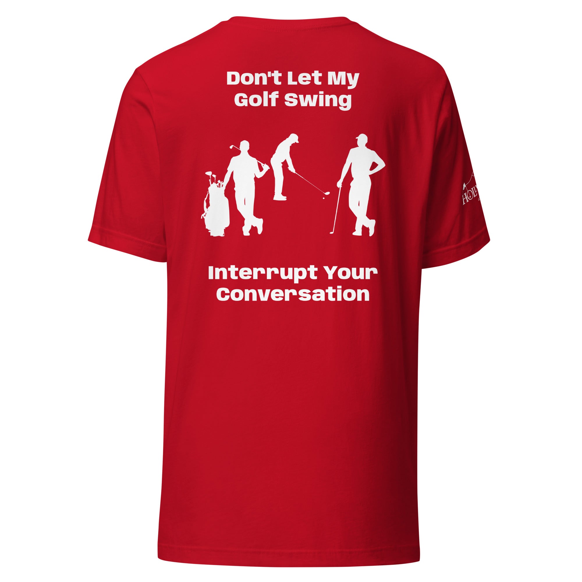 Unisex t-shirt “Don’t let my golf swing interrupt your conversation on the back”