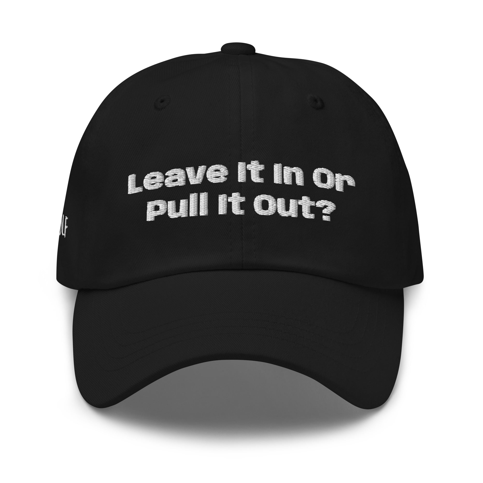 Dad hat “Leave it in or pull it Out?”