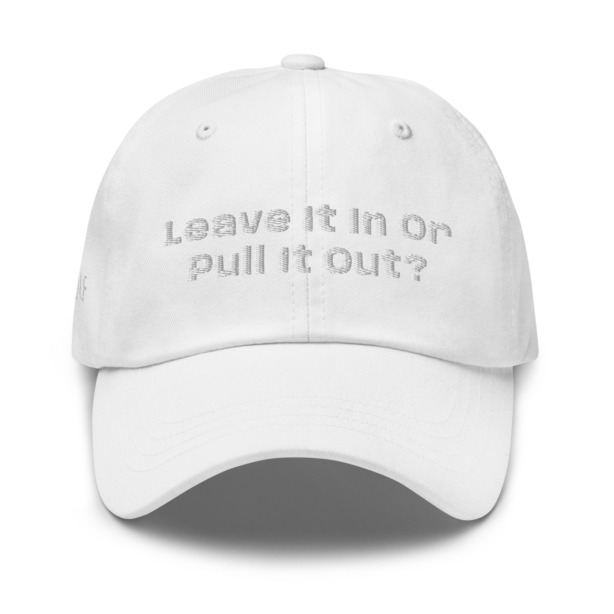 Dad hat “Leave it in or pull it Out?”