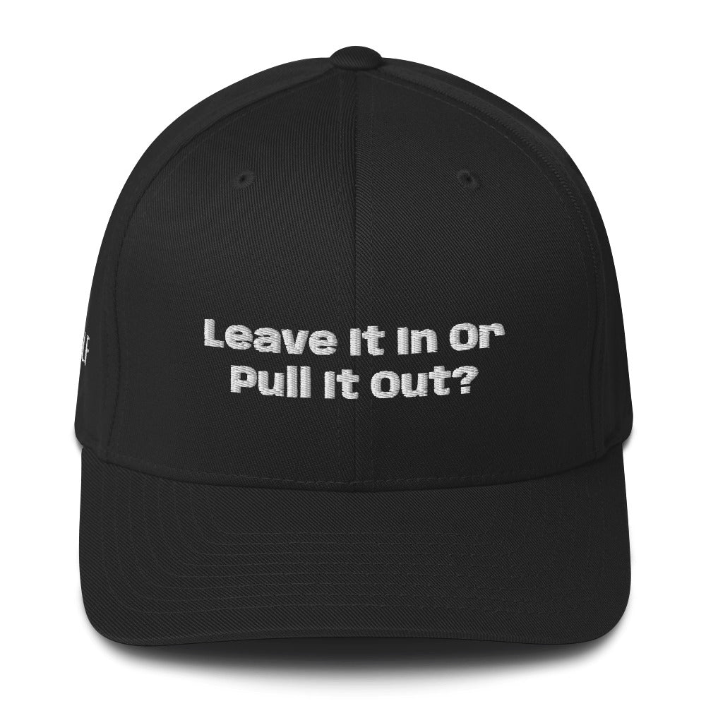 Structured Twill Cap “Leave it in or pull it Out?”