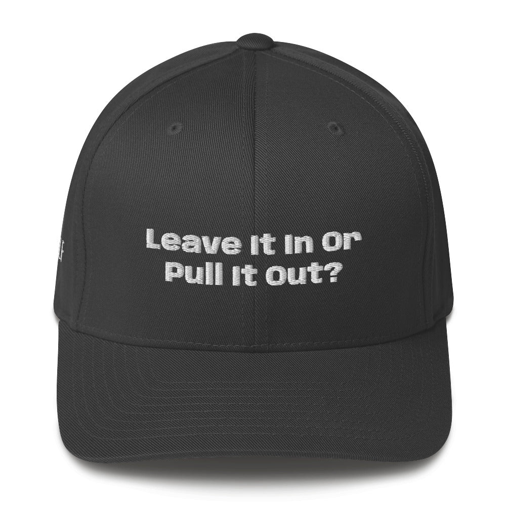 Structured Twill Cap “Leave it in or pull it Out?”