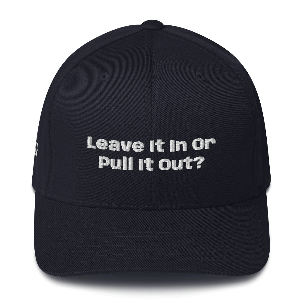 Structured Twill Cap “Leave it in or pull it Out?”