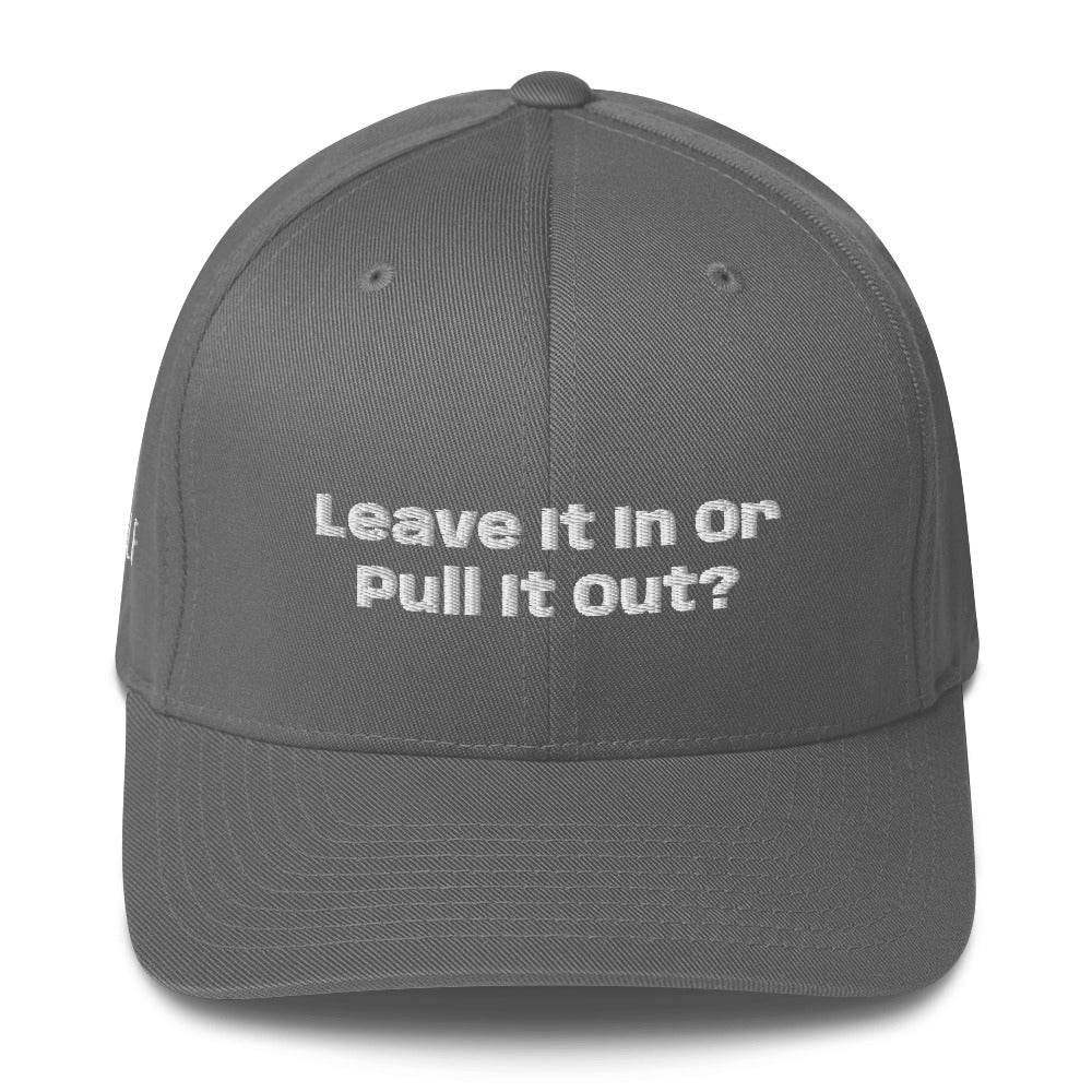 Structured Twill Cap “Leave it in or pull it Out?”