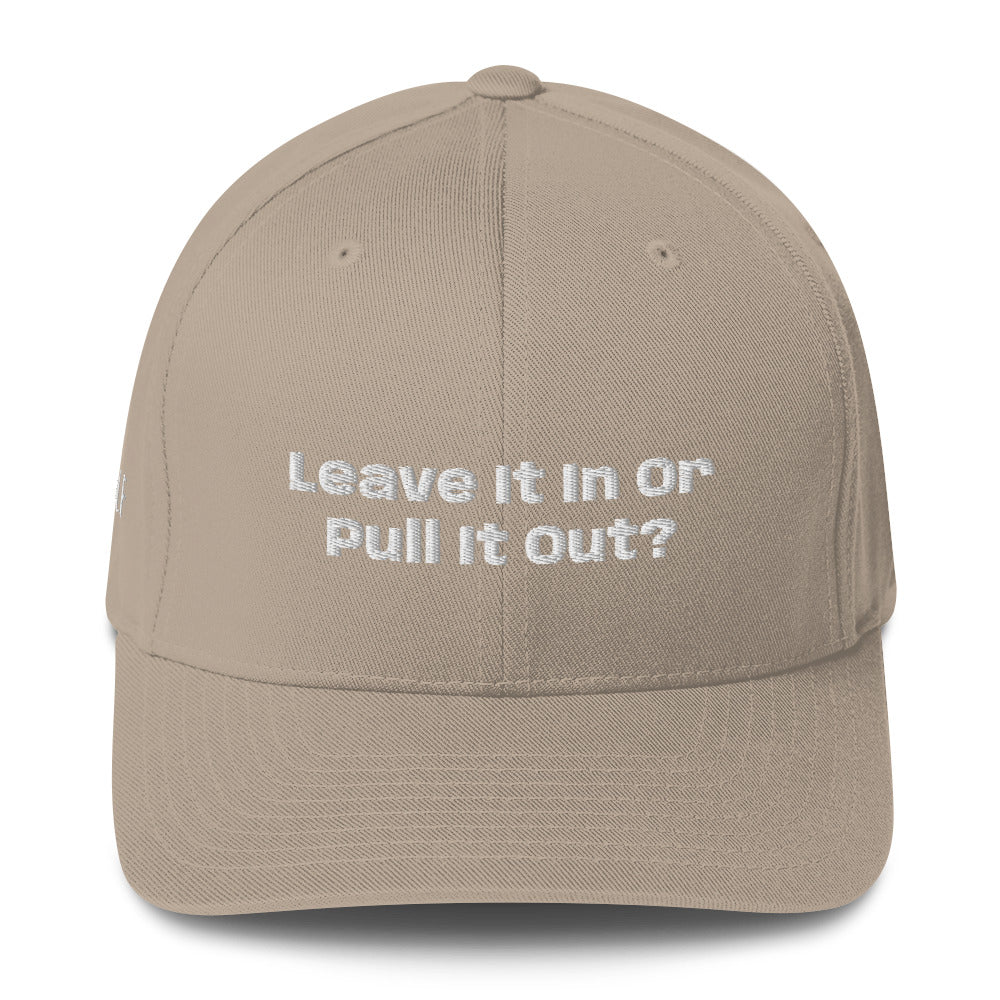 Structured Twill Cap “Leave it in or pull it Out?”