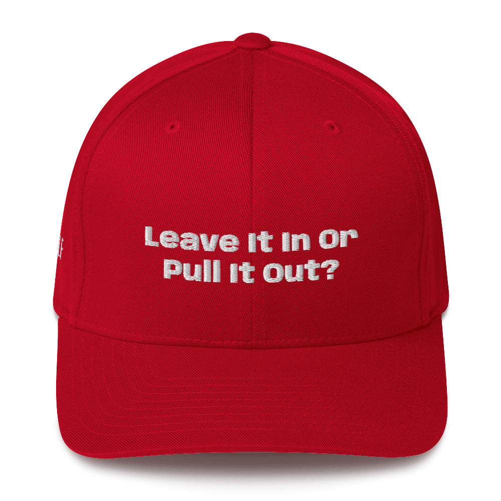 Structured Twill Cap “Leave it in or pull it Out?”