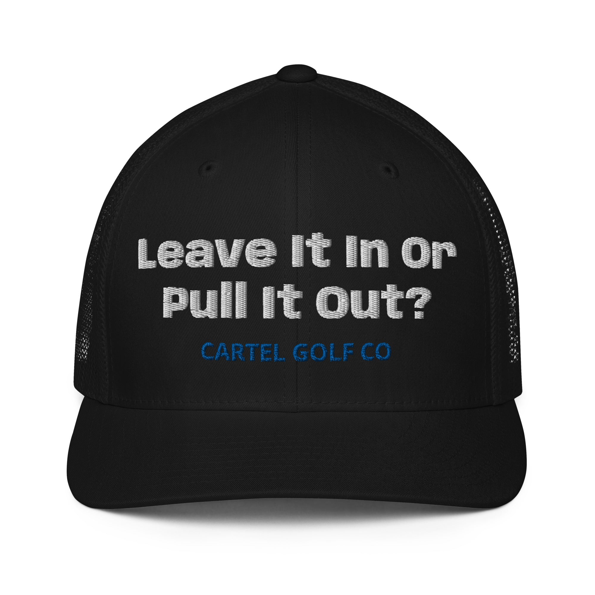 Closed-back trucker cap "Leave it in or pull it Out"