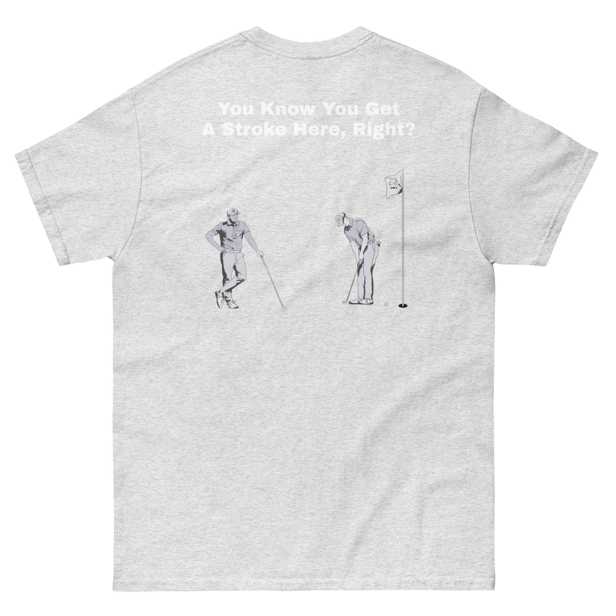 Men's classic tee "You Know You Get A Stroke Here, Right?"