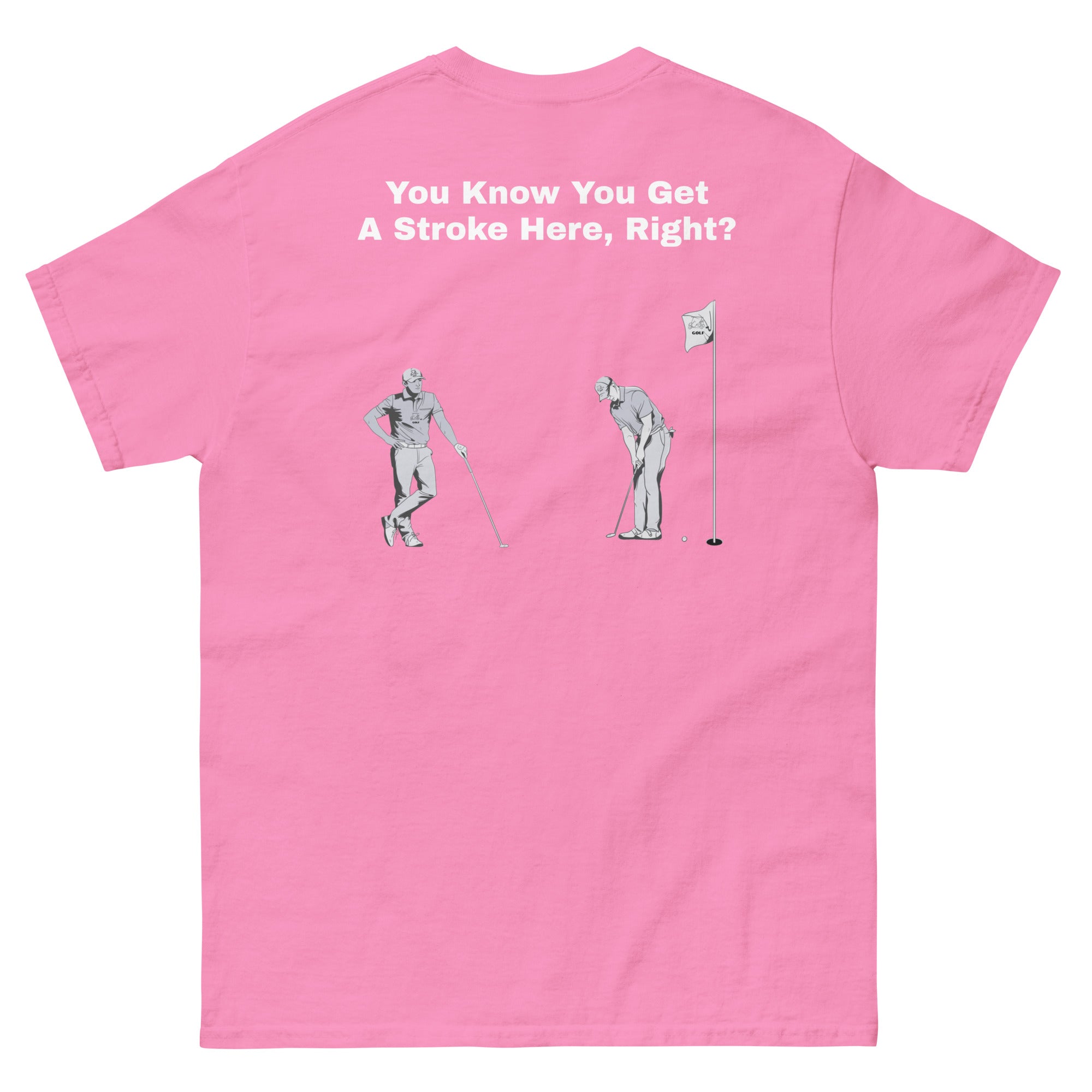 Men's classic tee "You Know You Get A Stroke Here, Right?"