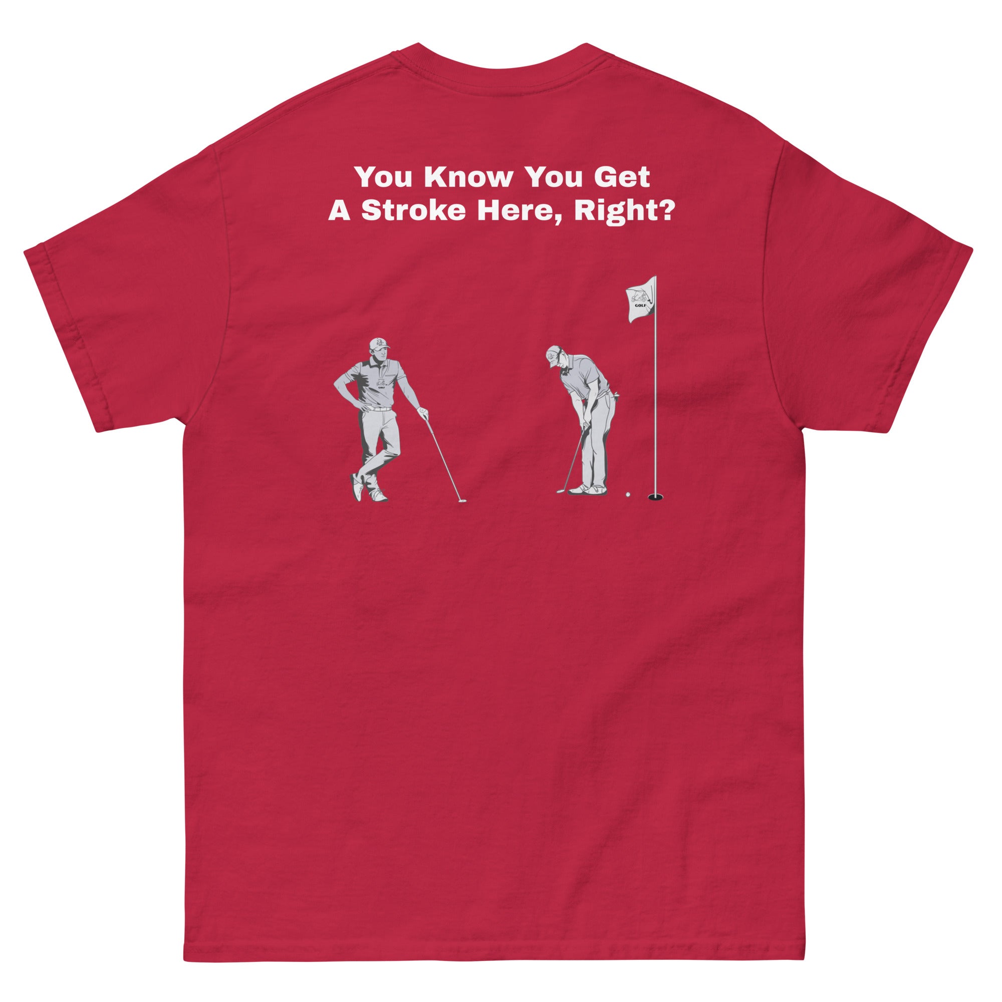 Men's classic tee "You Know You Get A Stroke Here, Right?"