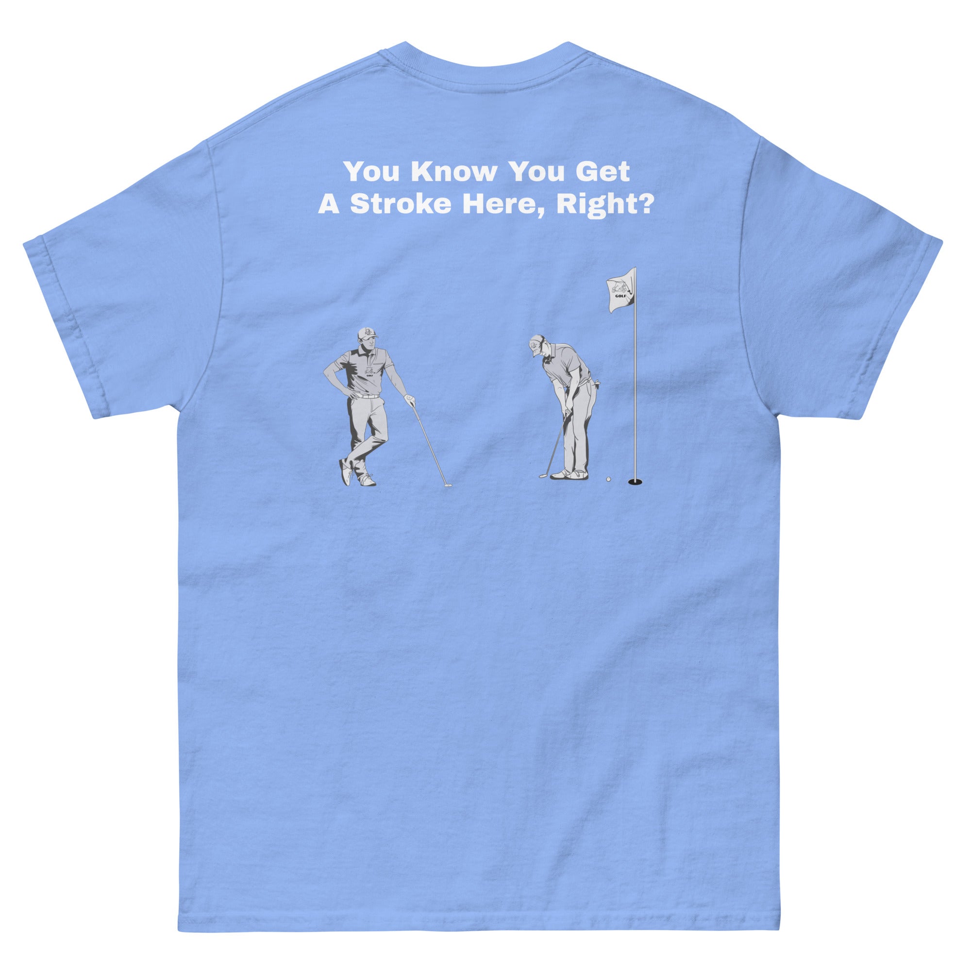 Men's classic tee "You Know You Get A Stroke Here, Right?"