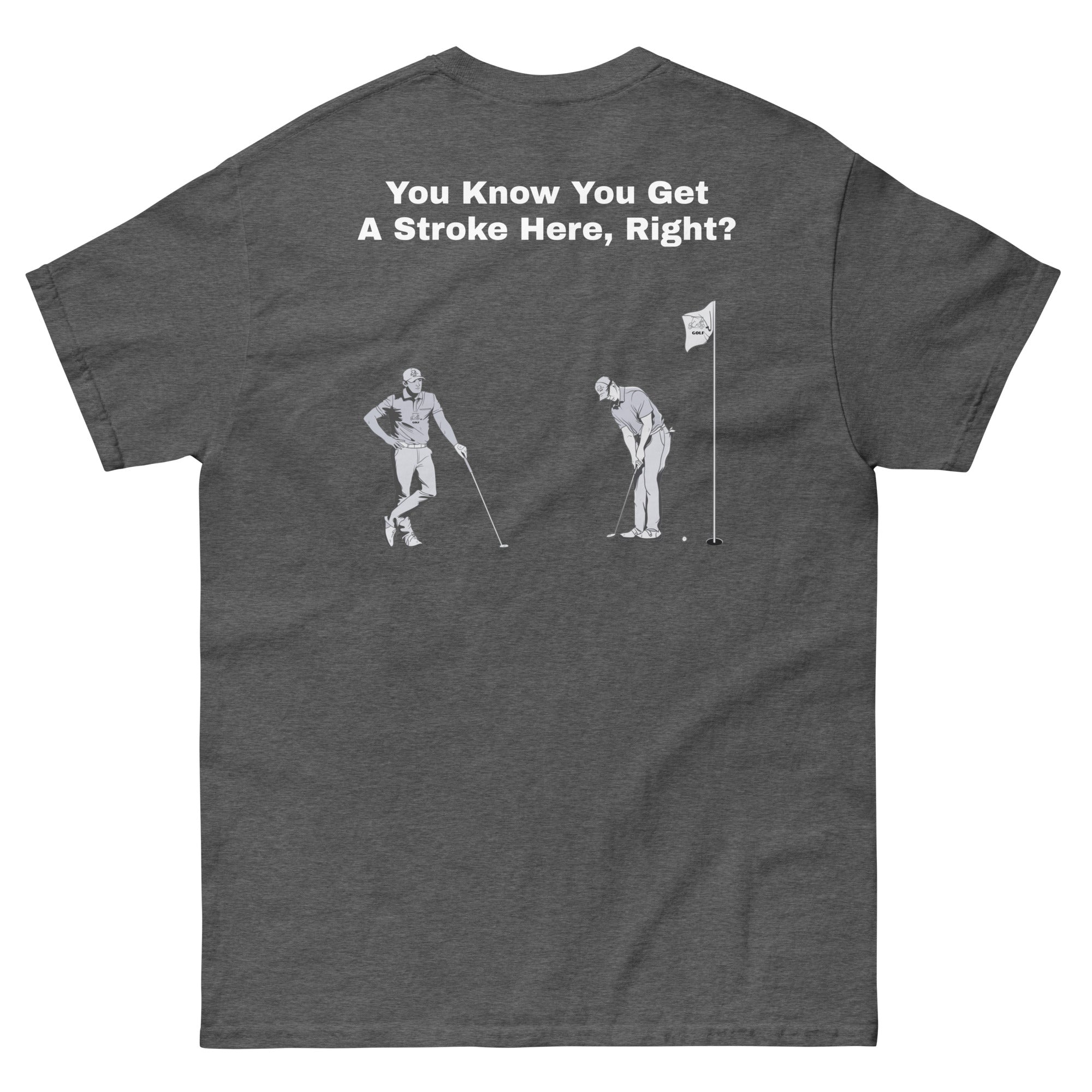 Men's classic tee "You Know You Get A Stroke Here, Right?"