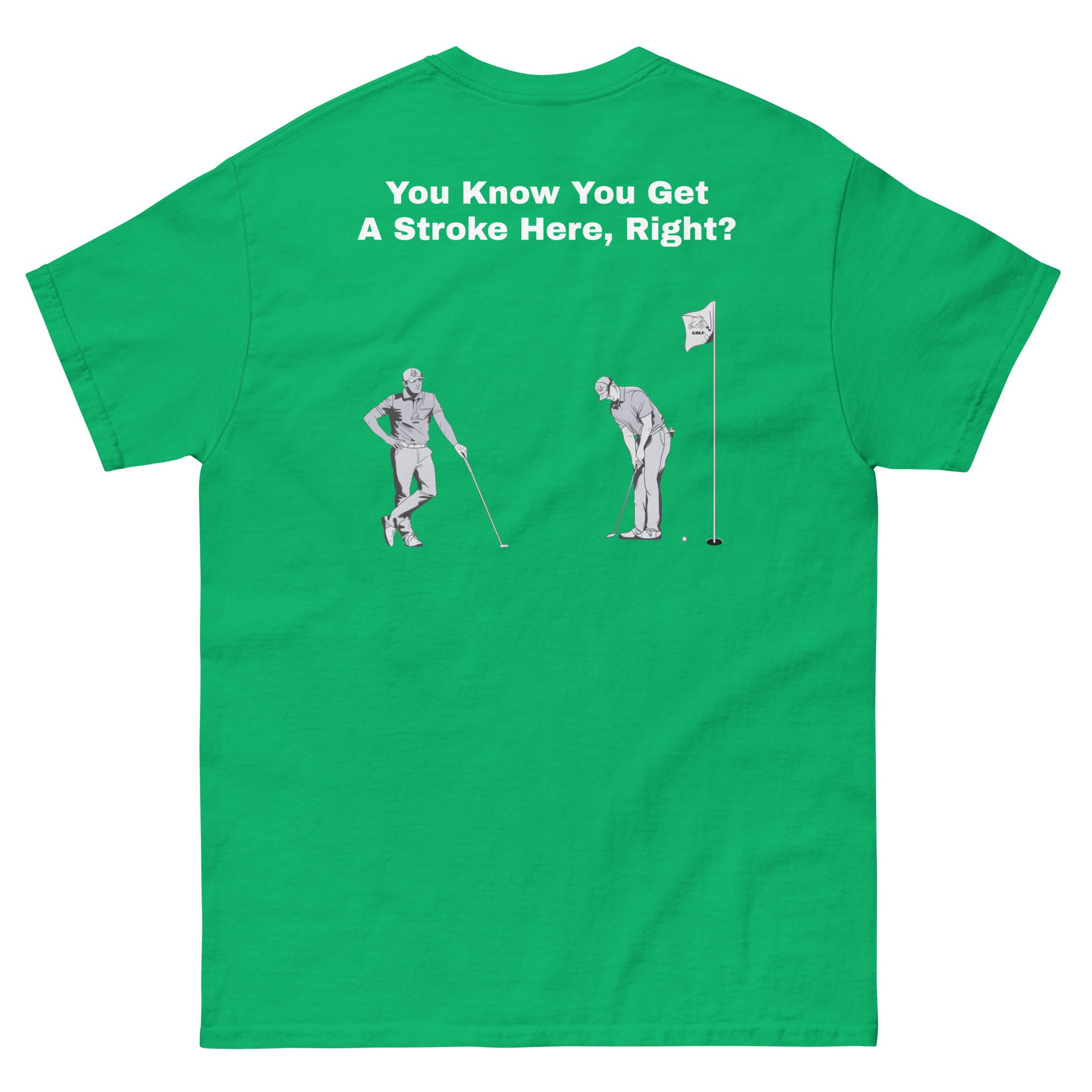 Men's classic tee "You Know You Get A Stroke Here, Right?"