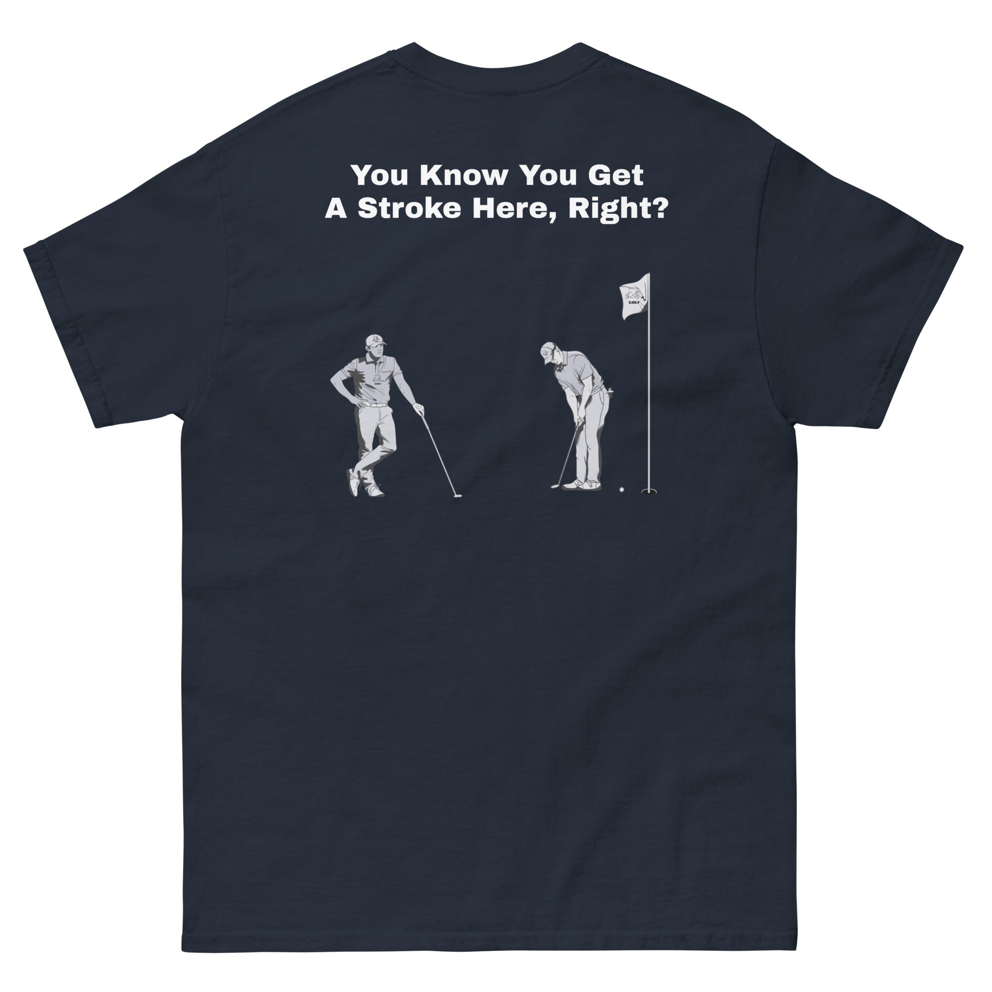 Men's classic tee "You Know You Get A Stroke Here, Right?"