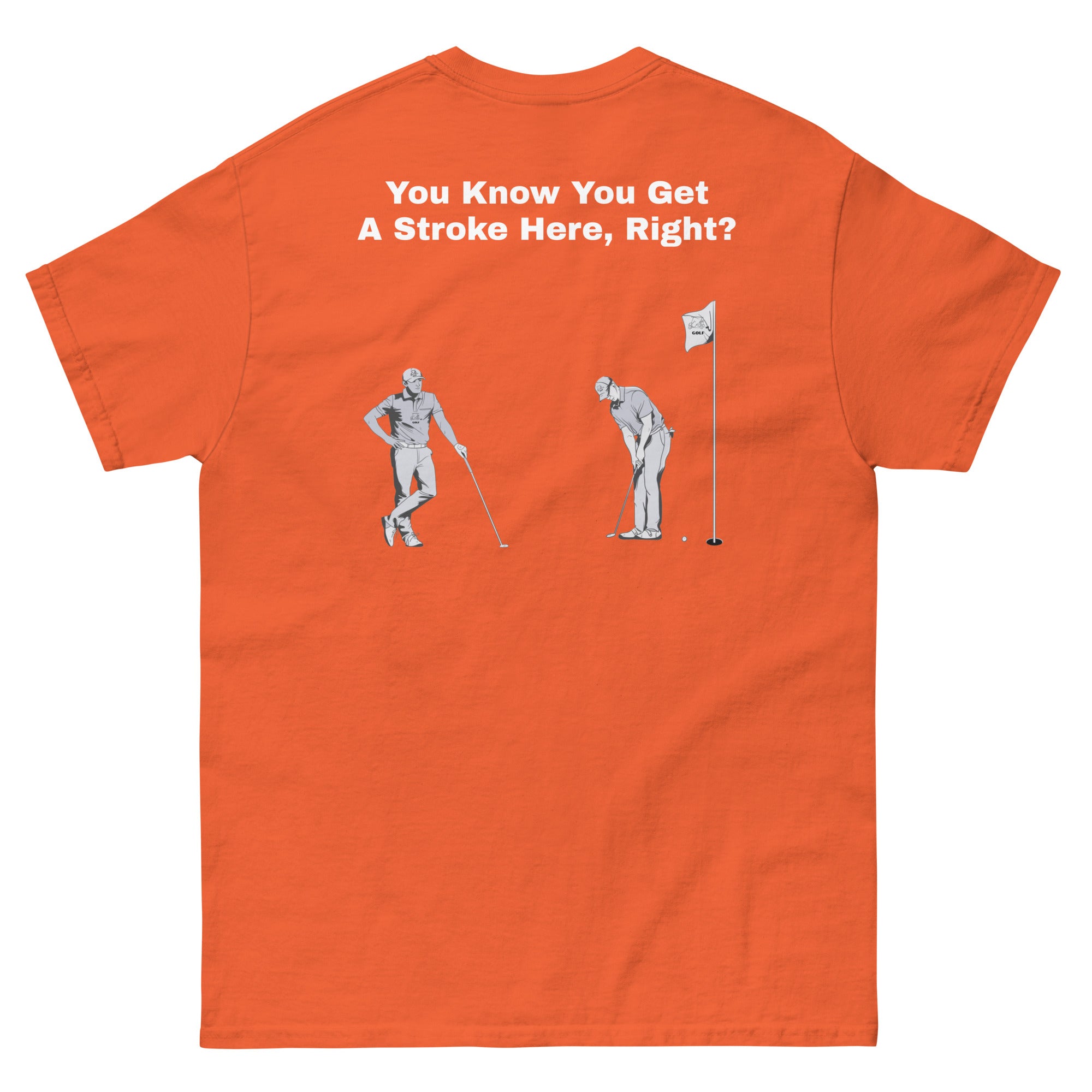 Men's classic tee "You Know You Get A Stroke Here, Right?"