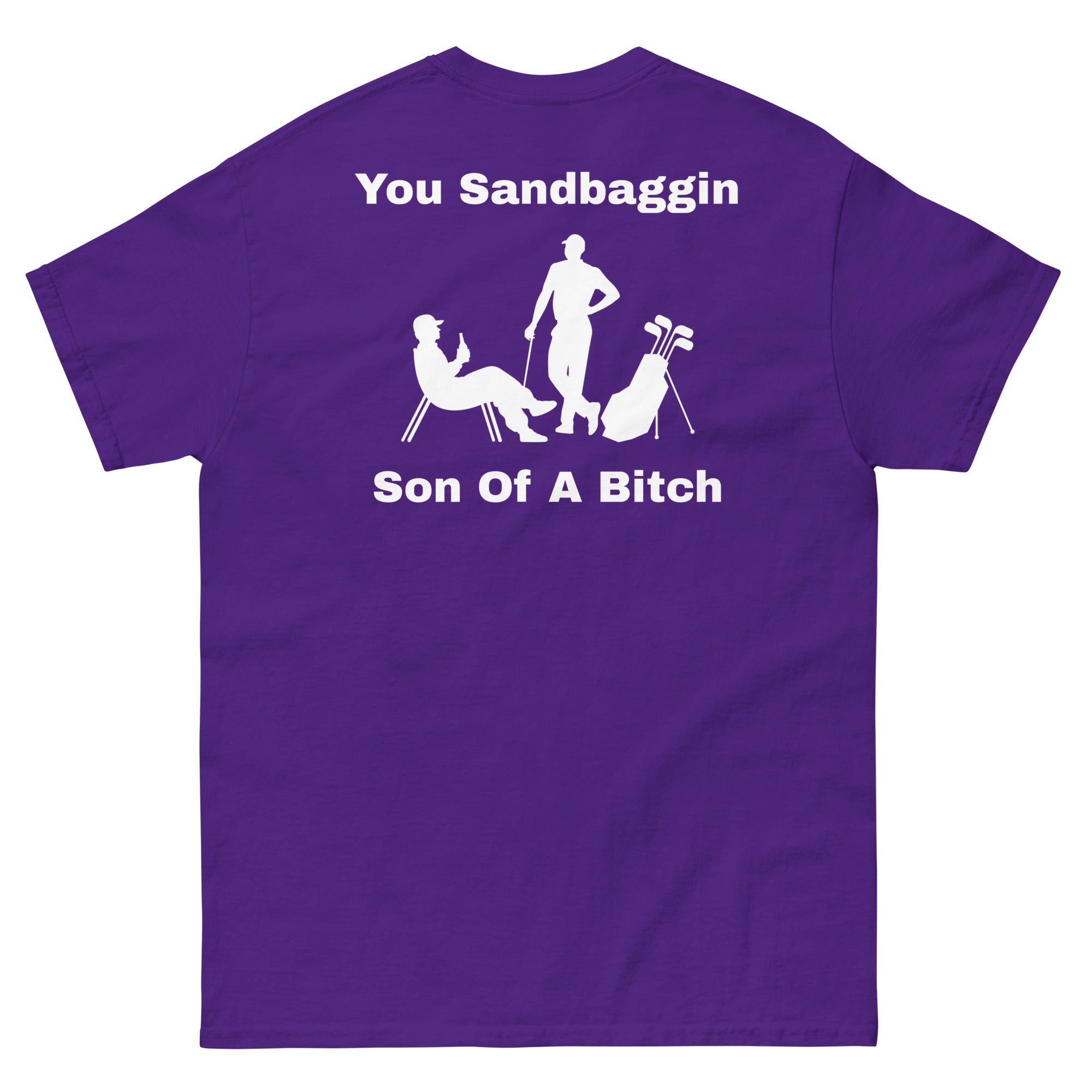 Men's classic tee "You Sandbaggin son of a bitch"