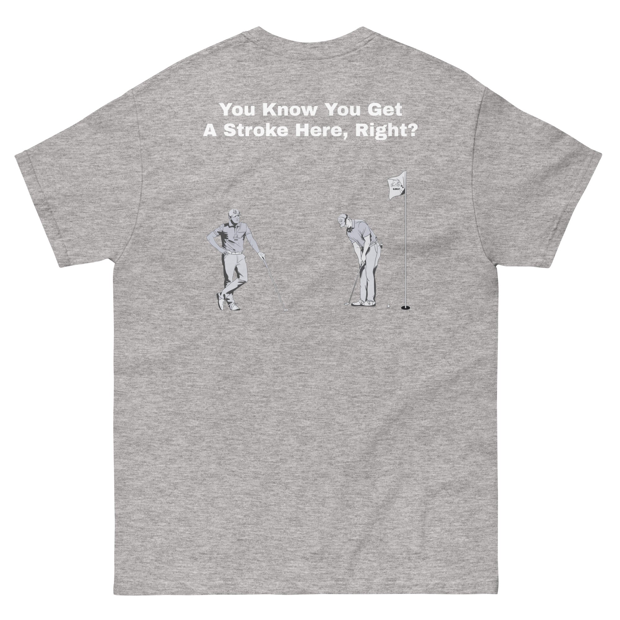 Men's classic tee "You Know You Get A Stroke Here, Right?"