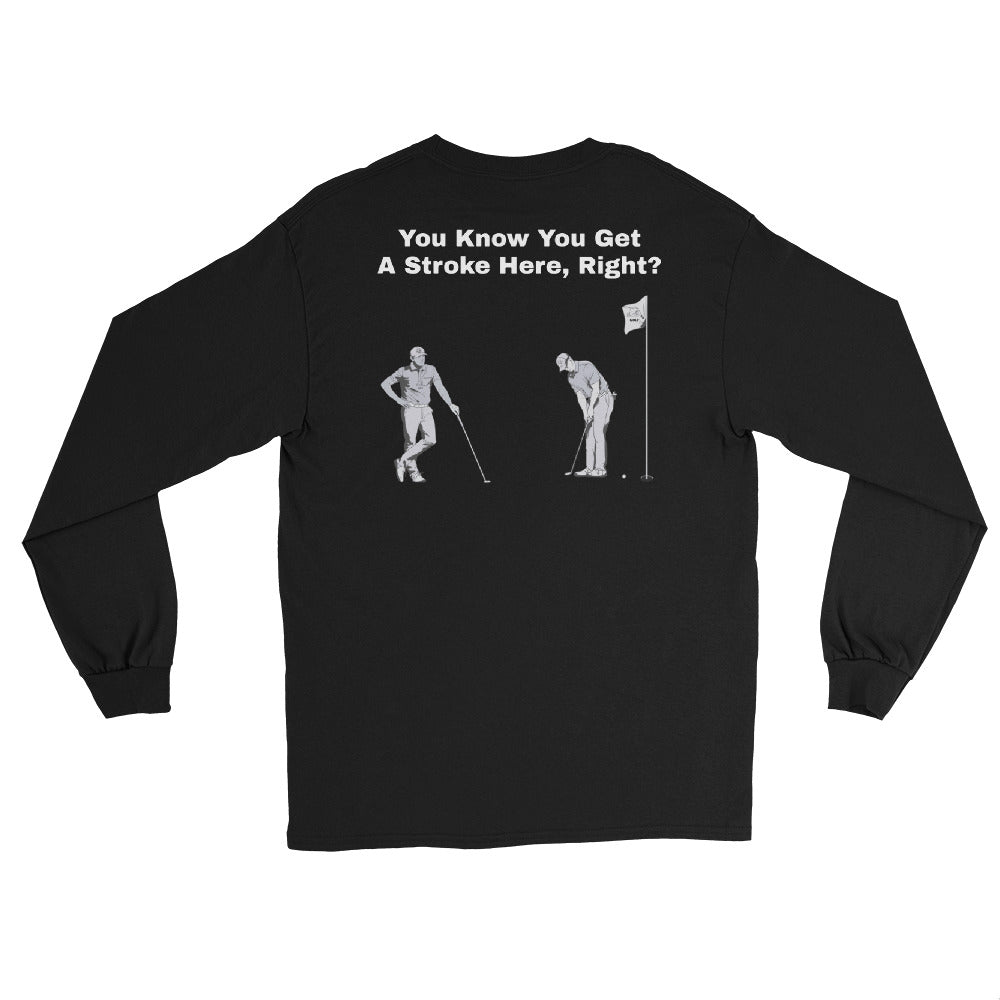 Men’s Long Sleeve Shirt "You Know You Get A Stroke Here, Right?"