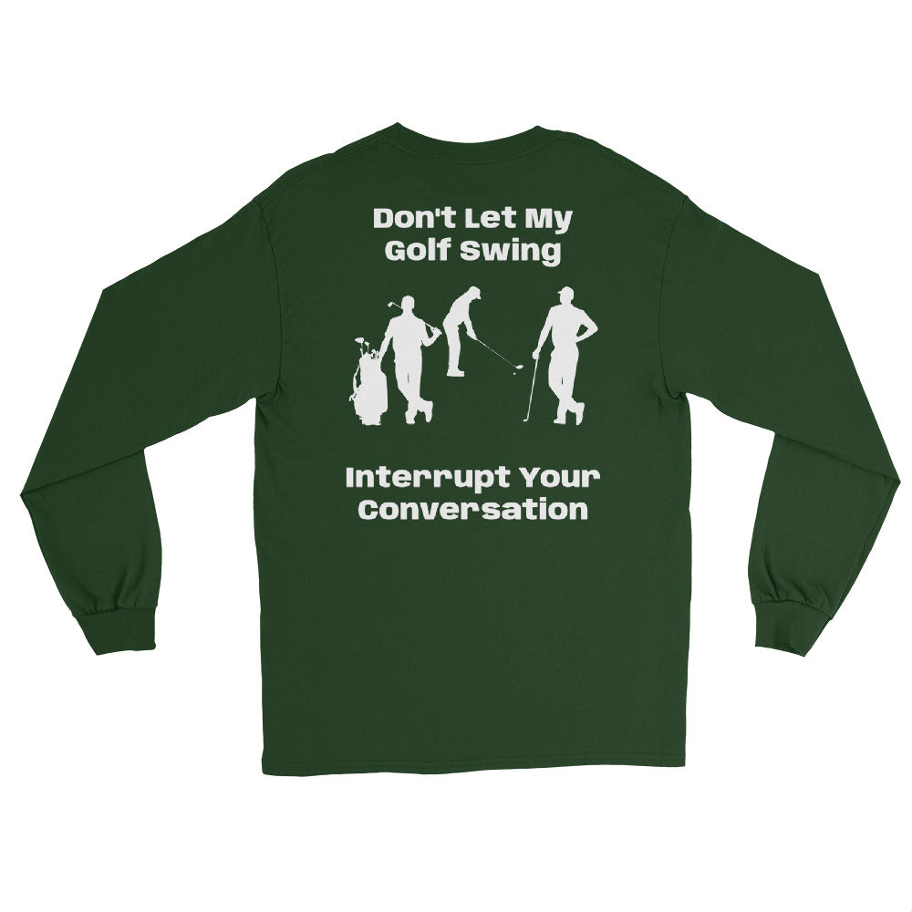 Men’s Long Sleeve Shirt "Don't let my golf swing interrupt your Conversation"