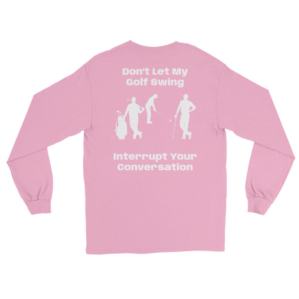 Men’s Long Sleeve Shirt "Don't let my golf swing interrupt your Conversation"