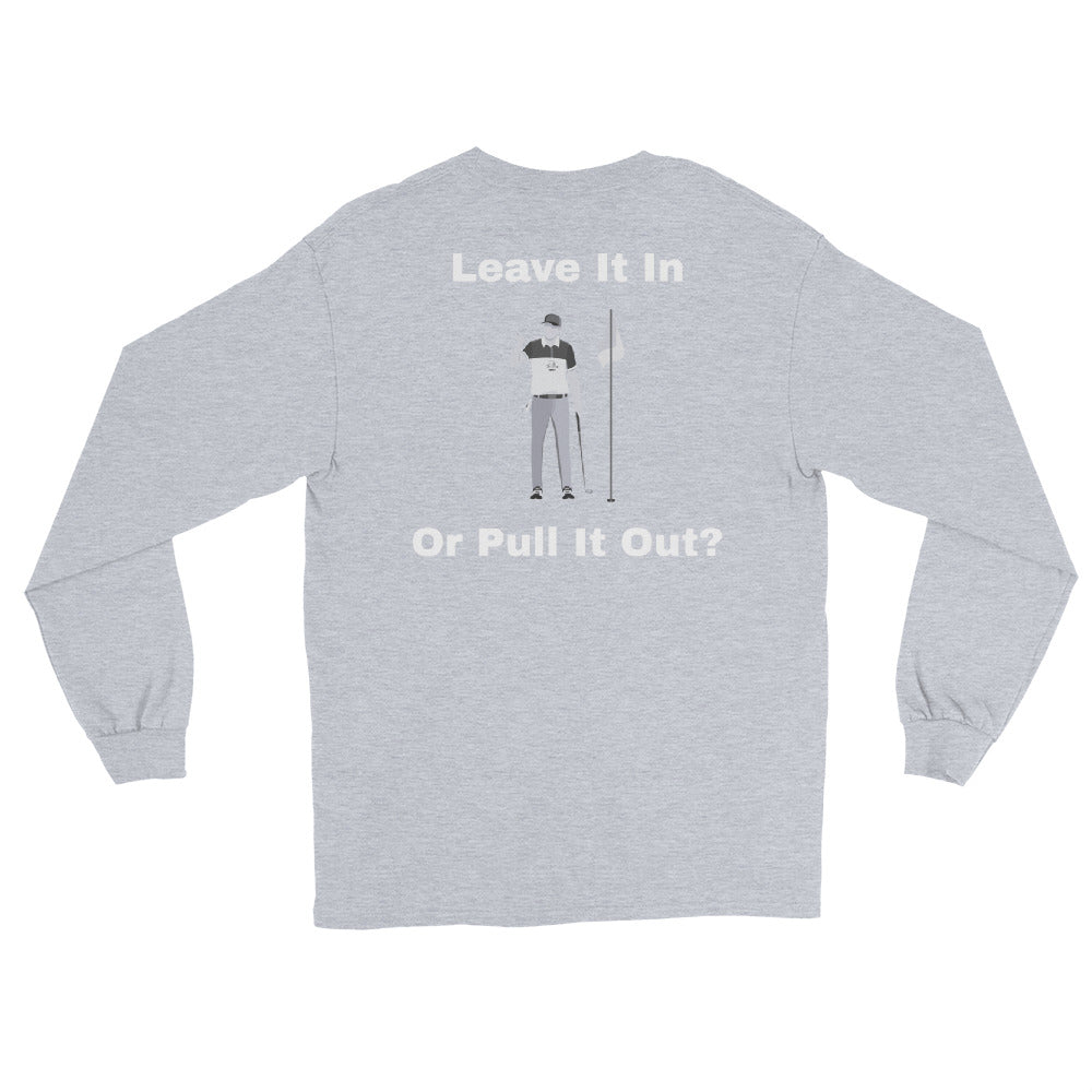 Men’s Long Sleeve Shirt "Leave it in or take it out?"