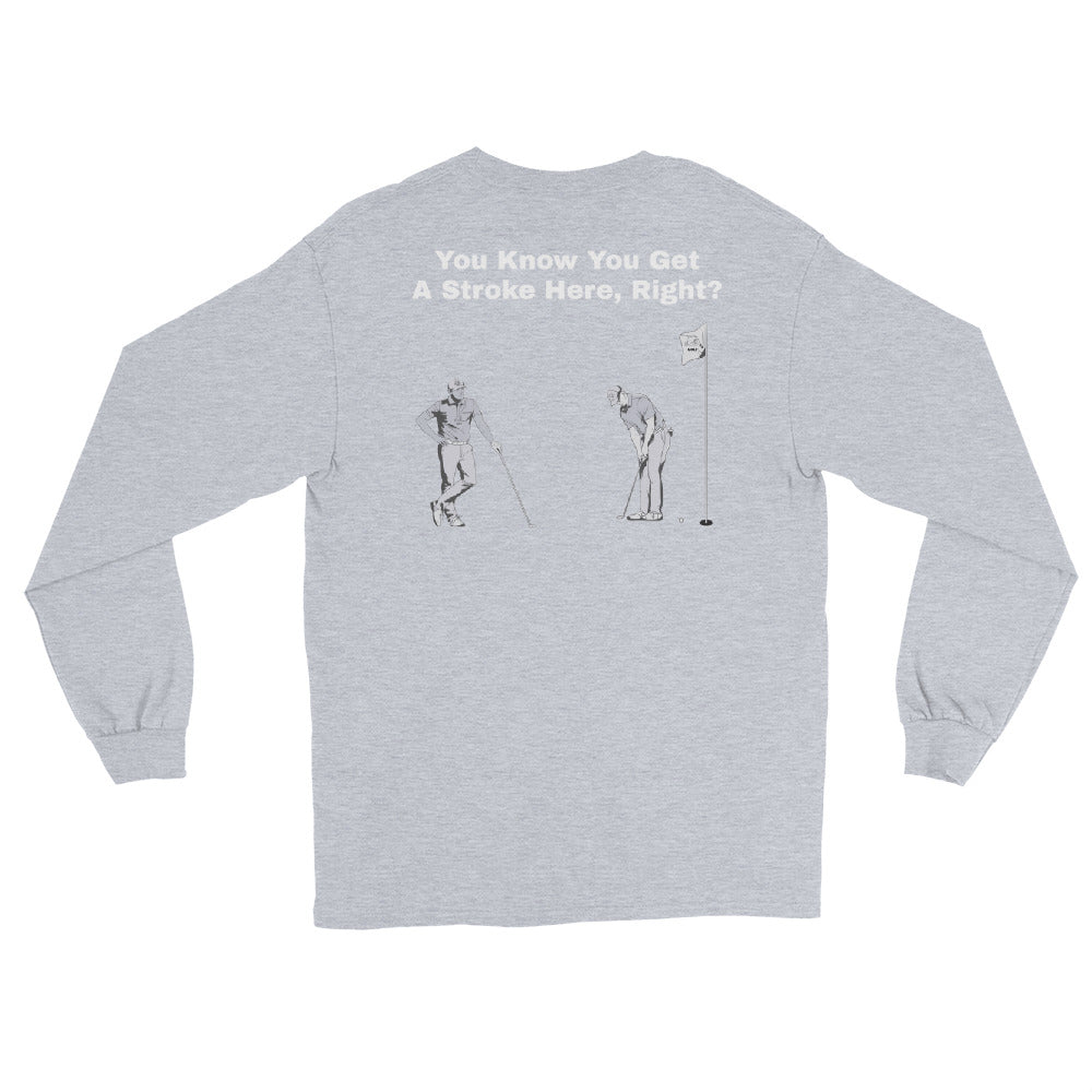 Men’s Long Sleeve Shirt "You Know You Get A Stroke Here, Right?"