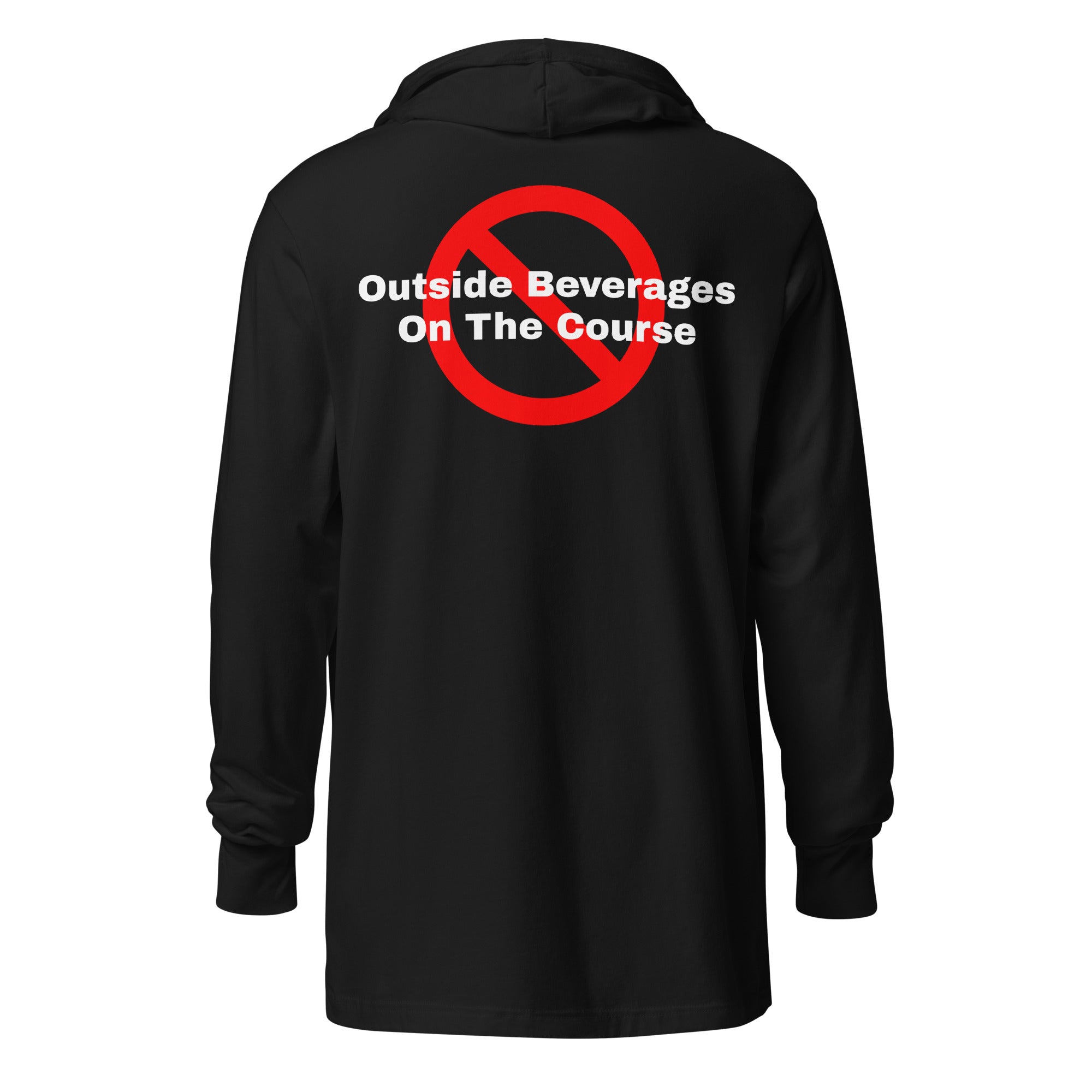 Hooded long-sleeve tee "No outside beverages on the course"