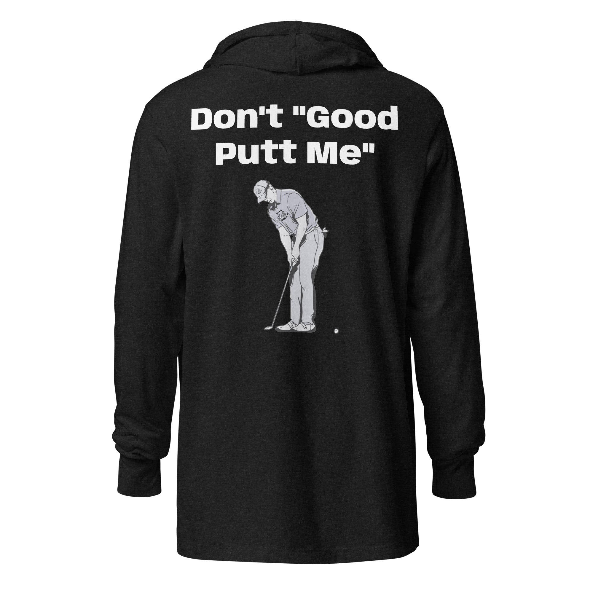 Hooded long-sleeve tee "Don't Good Putt Me"