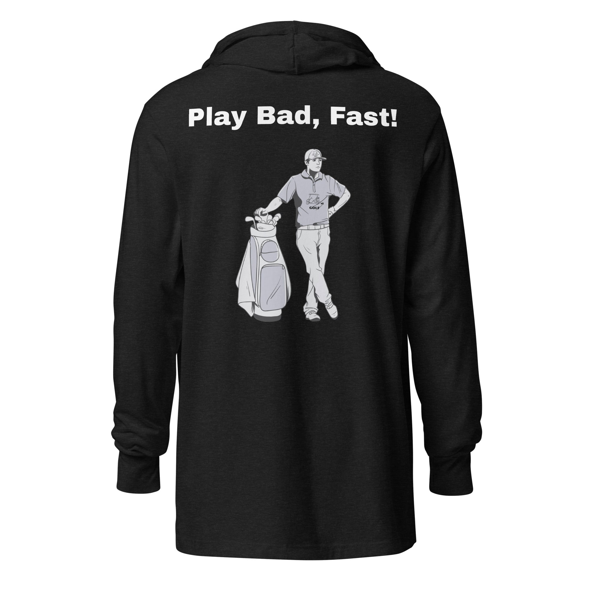 Hooded long-sleeve tee "Play Bad, Fast!"