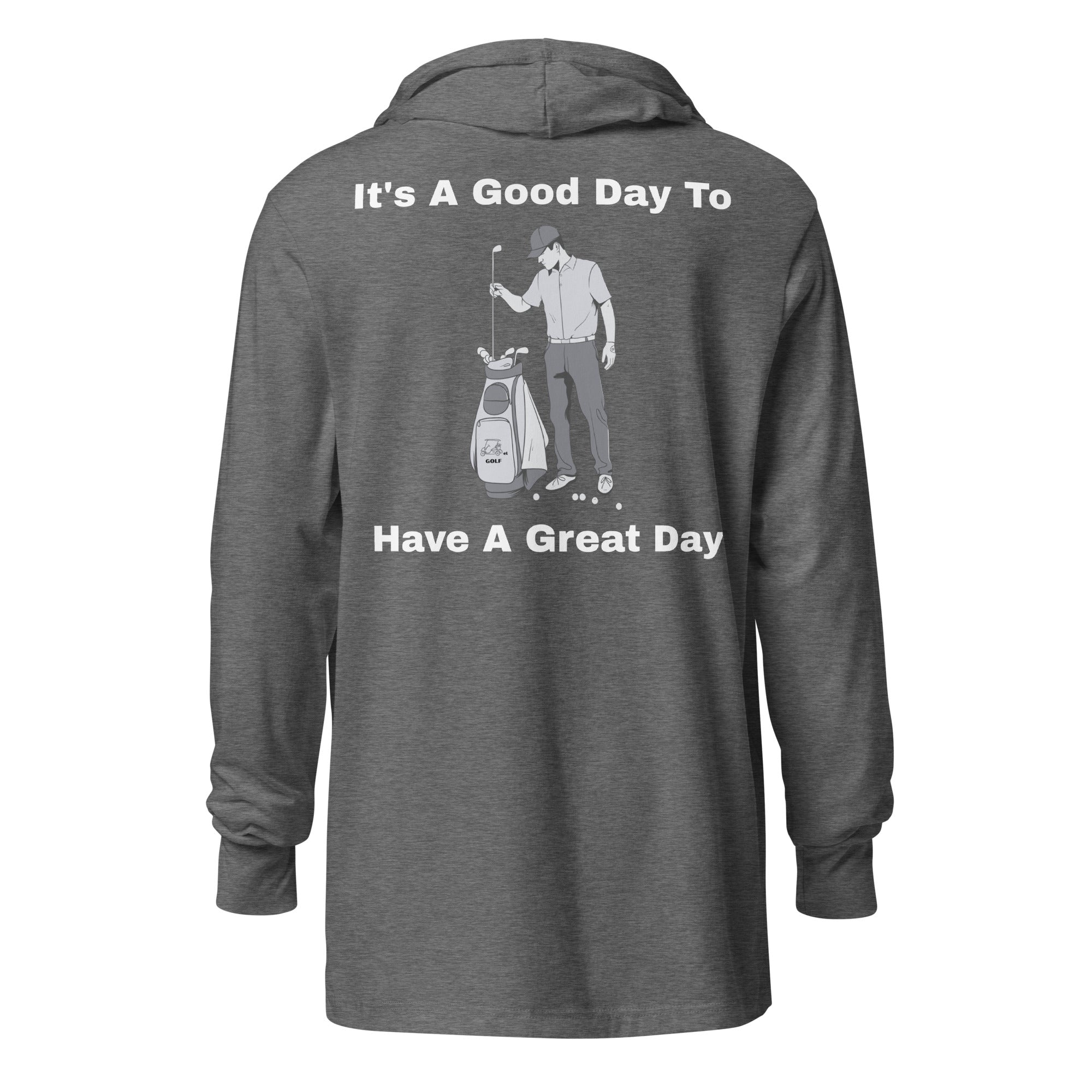 Hooded long-sleeve tee "Its a good day to have a great day"