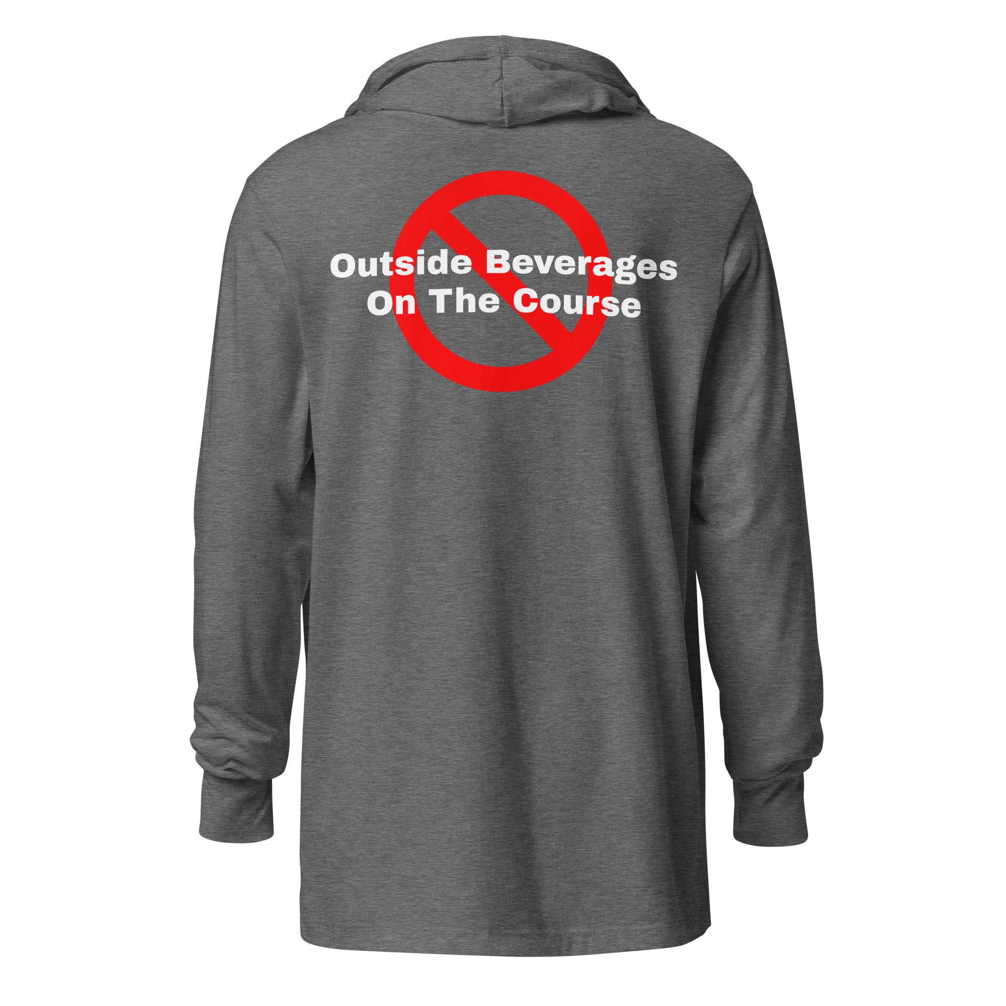 Hooded long-sleeve tee "No outside beverages on the course"