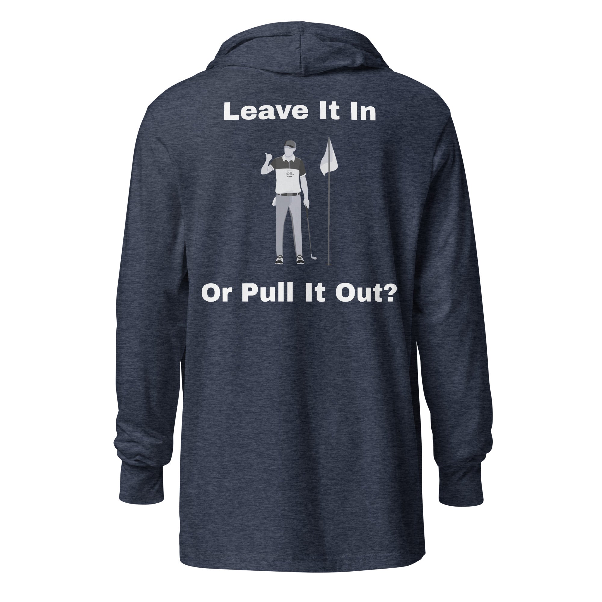 Hooded long-sleeve tee "Leave it in or take it out?"