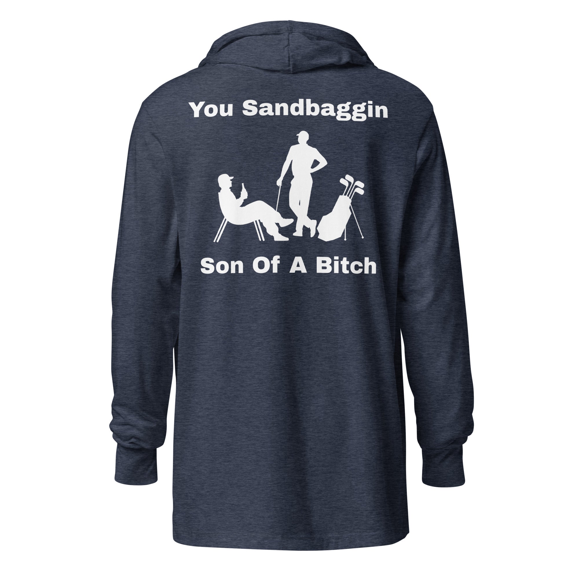 Hooded long-sleeve tee "You Sandbaggin son of a bitch"