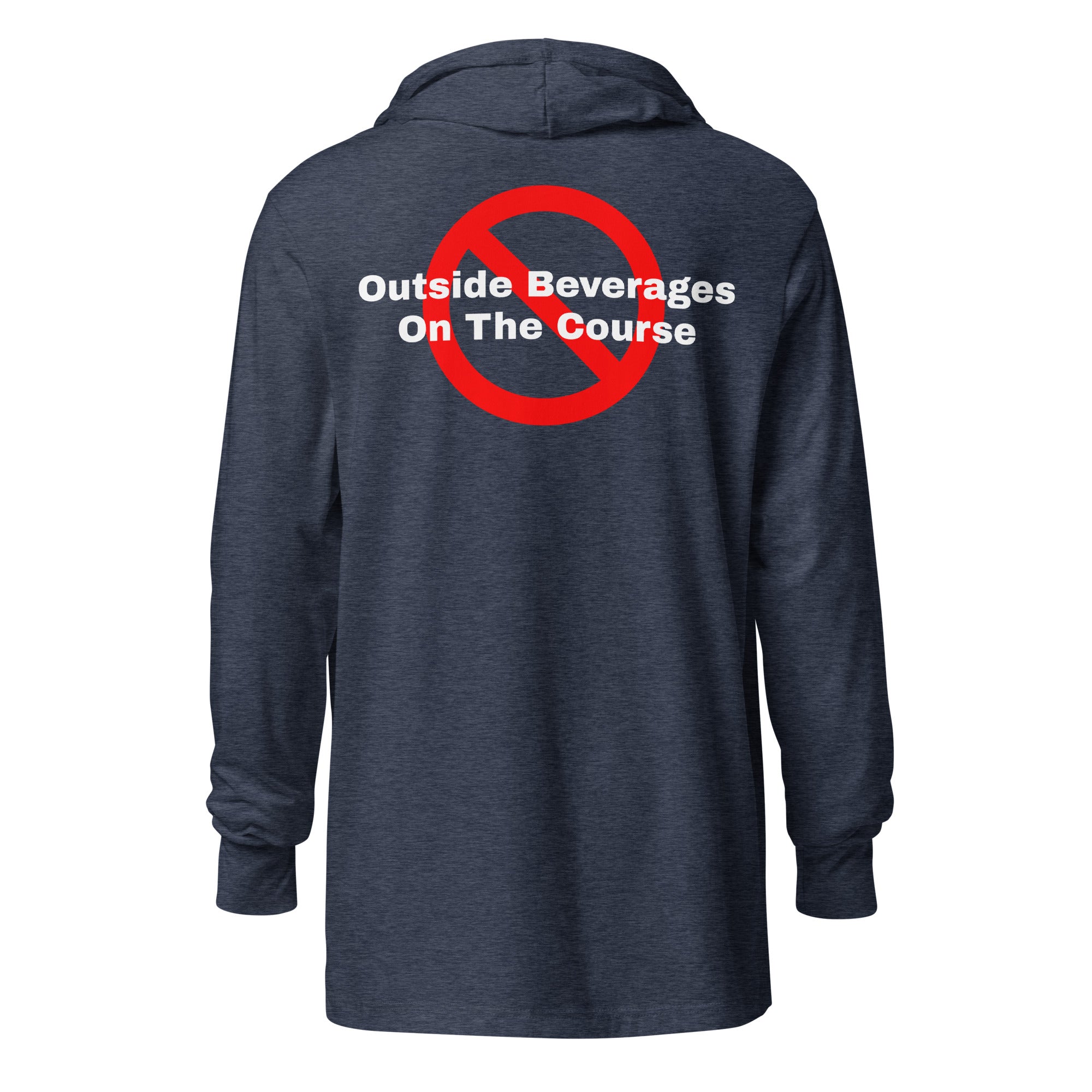 Hooded long-sleeve tee "No outside beverages on the course"