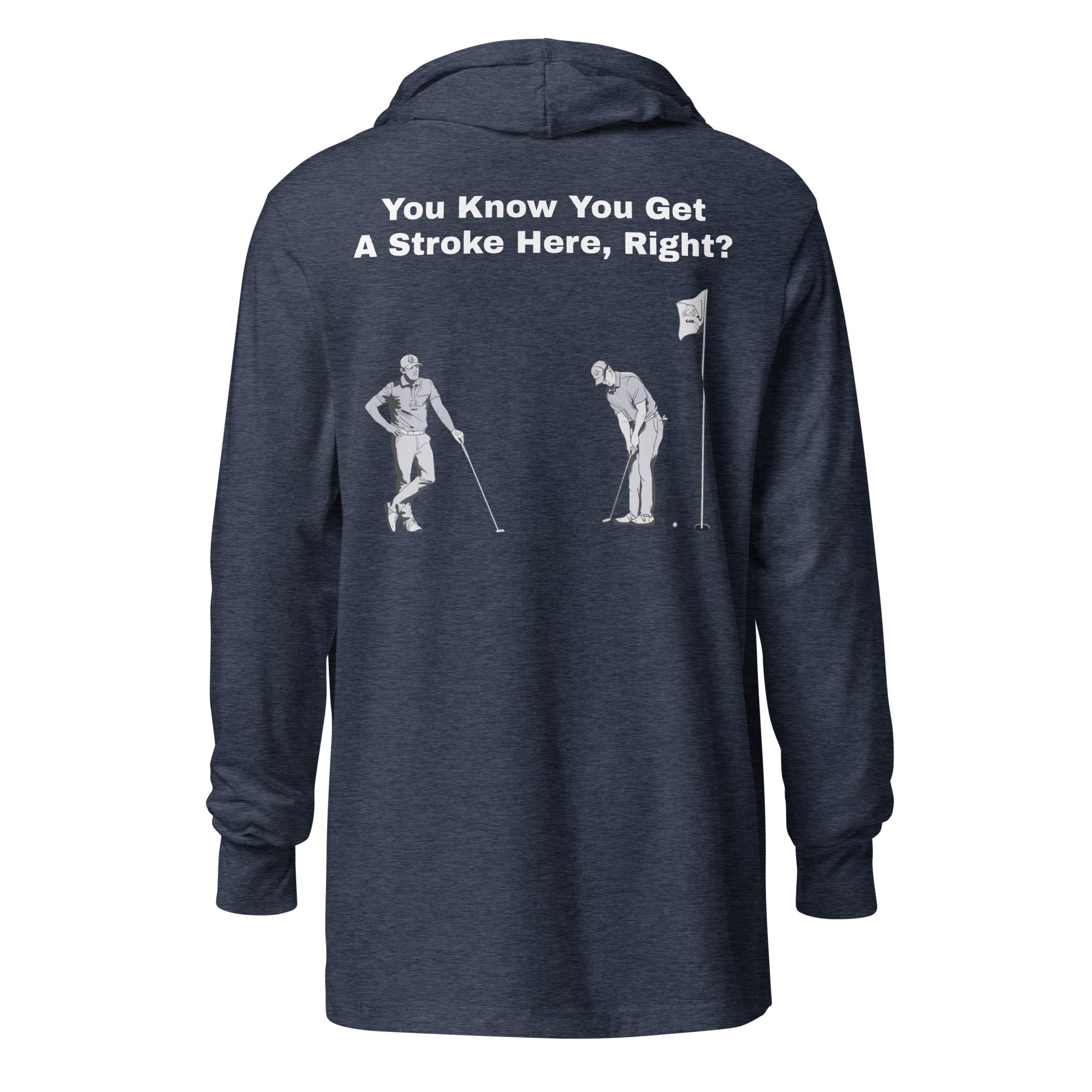 Hooded long-sleeve tee "You Know You Get A Stroke Here, Right?"